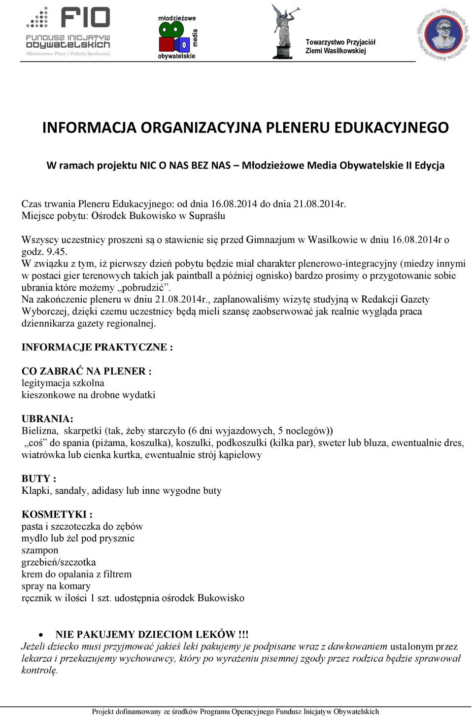 W związku z tym, iż pierwszy dzień pobytu będzie miał charakter plenerowo-integracyjny (miedzy innymi w postaci gier terenowych takich jak paintball a później ognisko) bardzo prosimy o przygotowanie