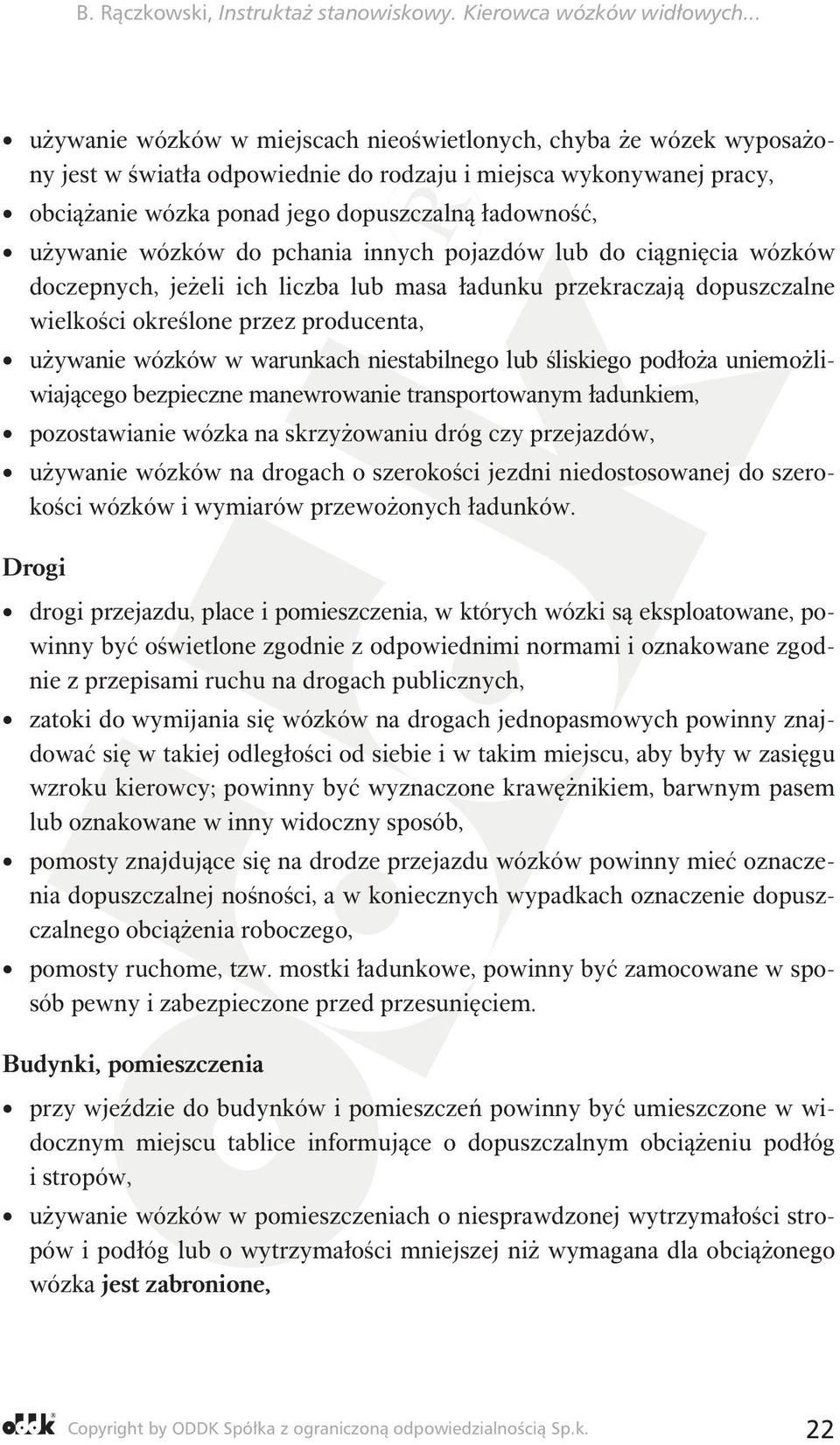 niestabilnego lub śliskiego podłoża uniemożliwiającego bezpieczne manewrowanie transportowanym ładunkiem, pozostawianie wózka na skrzyżowaniu dróg czy przejazdów, używanie wózków na drogach o