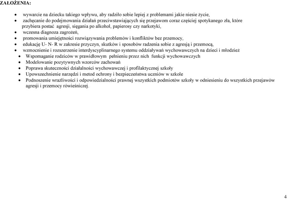 edukację U- N- R w zakresie przyczyn, skutków i sposobów radzenia sobie z agresją i przemocą, wzmocnienie i rozszerzenie interdyscyplinarnego systemu oddziaływań wychowawczych na dzieci i młodzież