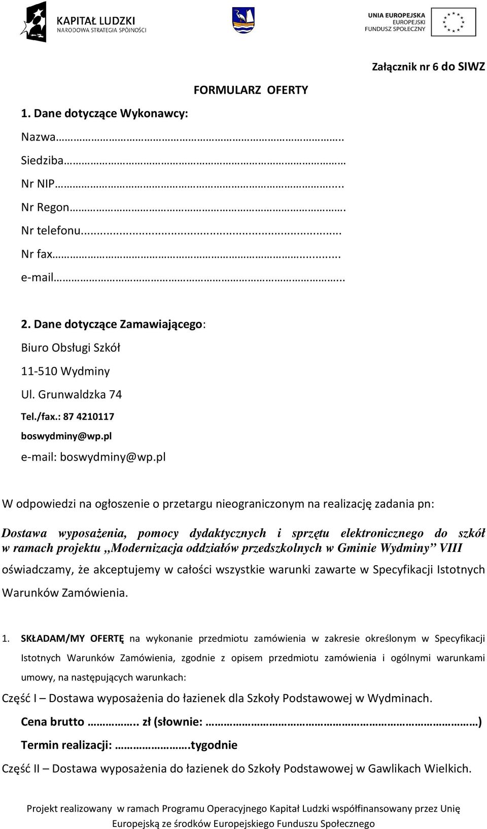pl W odpowiedzi na ogłoszenie o przetargu nieograniczonym na realizację zadania pn: Dostawa wyposażenia, pomocy dydaktycznych i sprzętu elektronicznego do szkół w ramach projektu Modernizacja