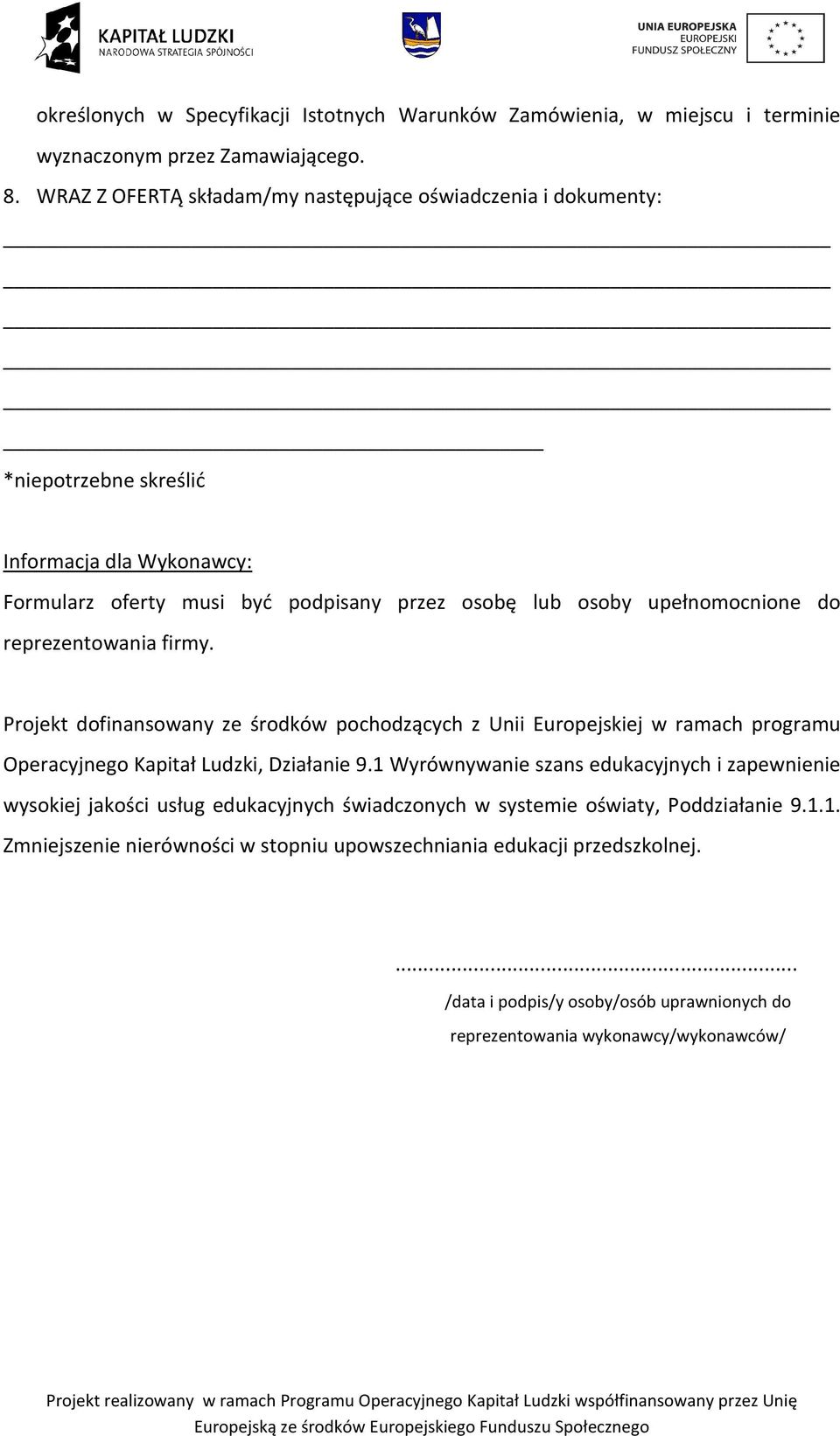 do reprezentowania firmy. Projekt dofinansowany ze środków pochodzących z Unii Europejskiej w ramach programu Operacyjnego Kapitał Ludzki, Działanie 9.