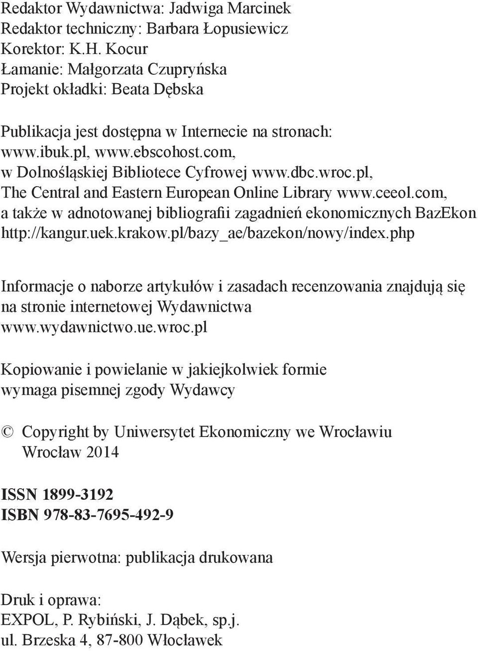pl, The Central and Eastern European Online Library www.ceeol.com, a także w adnotowanej bibliografii zagadnień ekonomicznych BazEkon http://kangur.uek.krakow.pl/bazy_ae/bazekon/nowy/index.