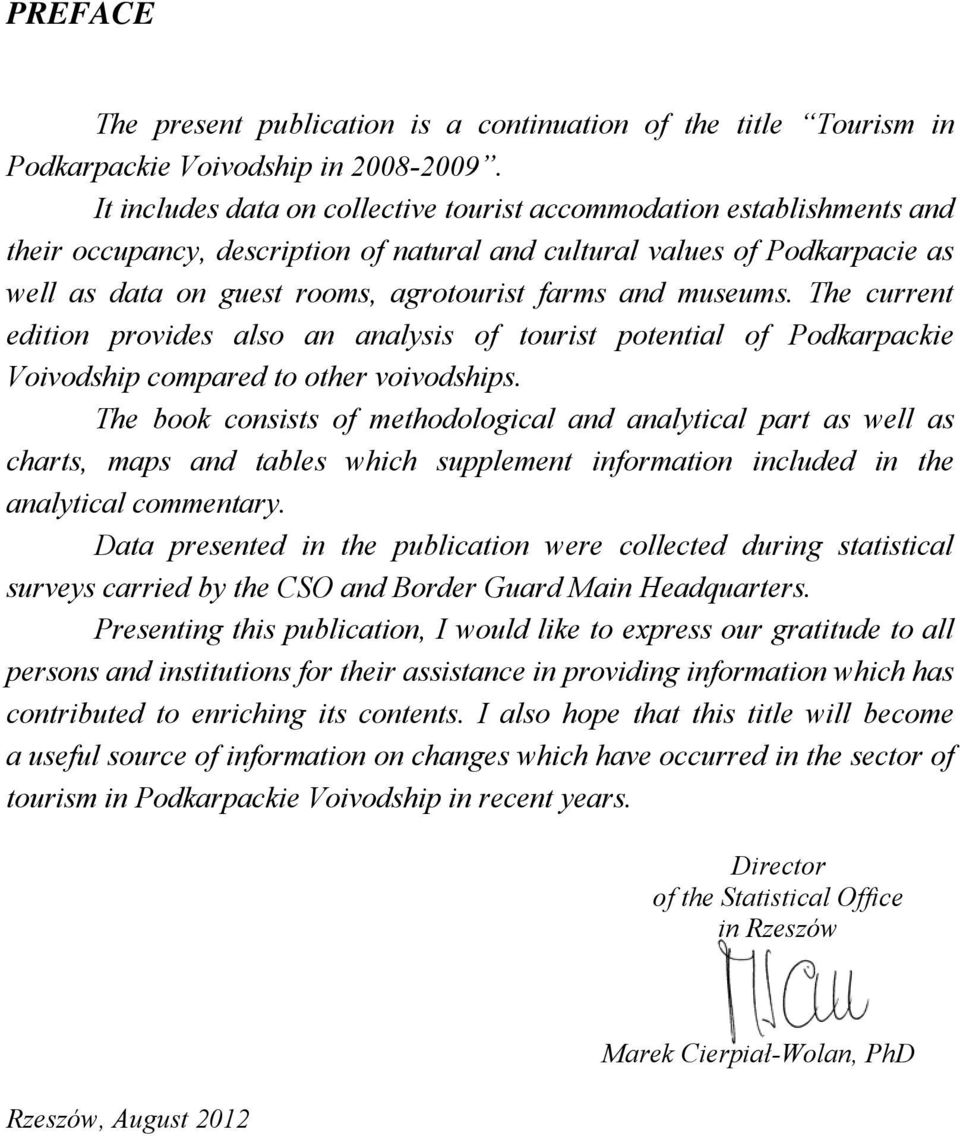 and museums. The current edition provides also an analysis of tourist potential of Podkarpackie Voivodship compared to other voivodships.
