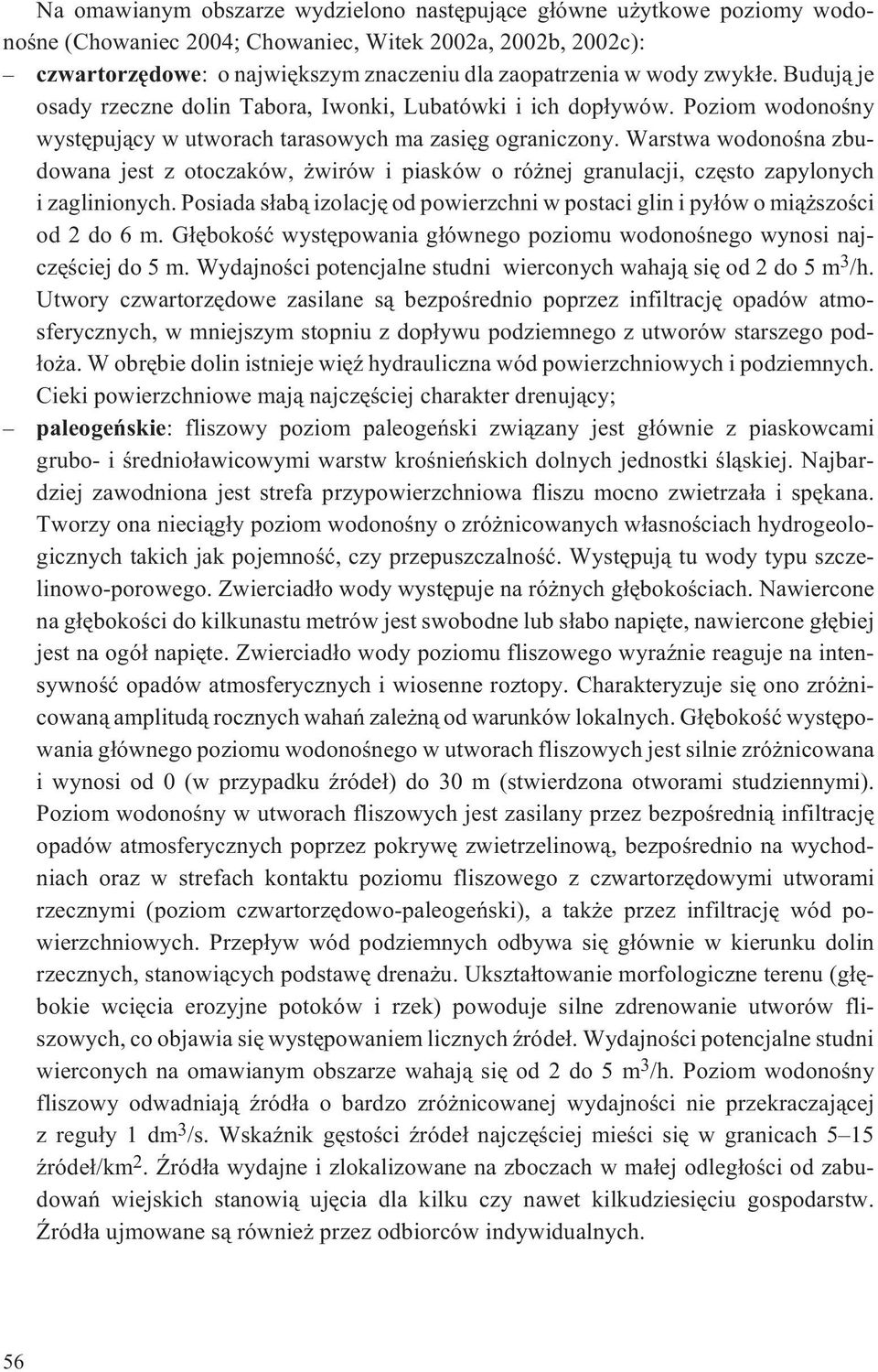 Warstwa wodonoœna zbudowana jest z otoczaków, wirów i piasków o ró nej granulacji, czêsto zapylonych i zaglinionych.
