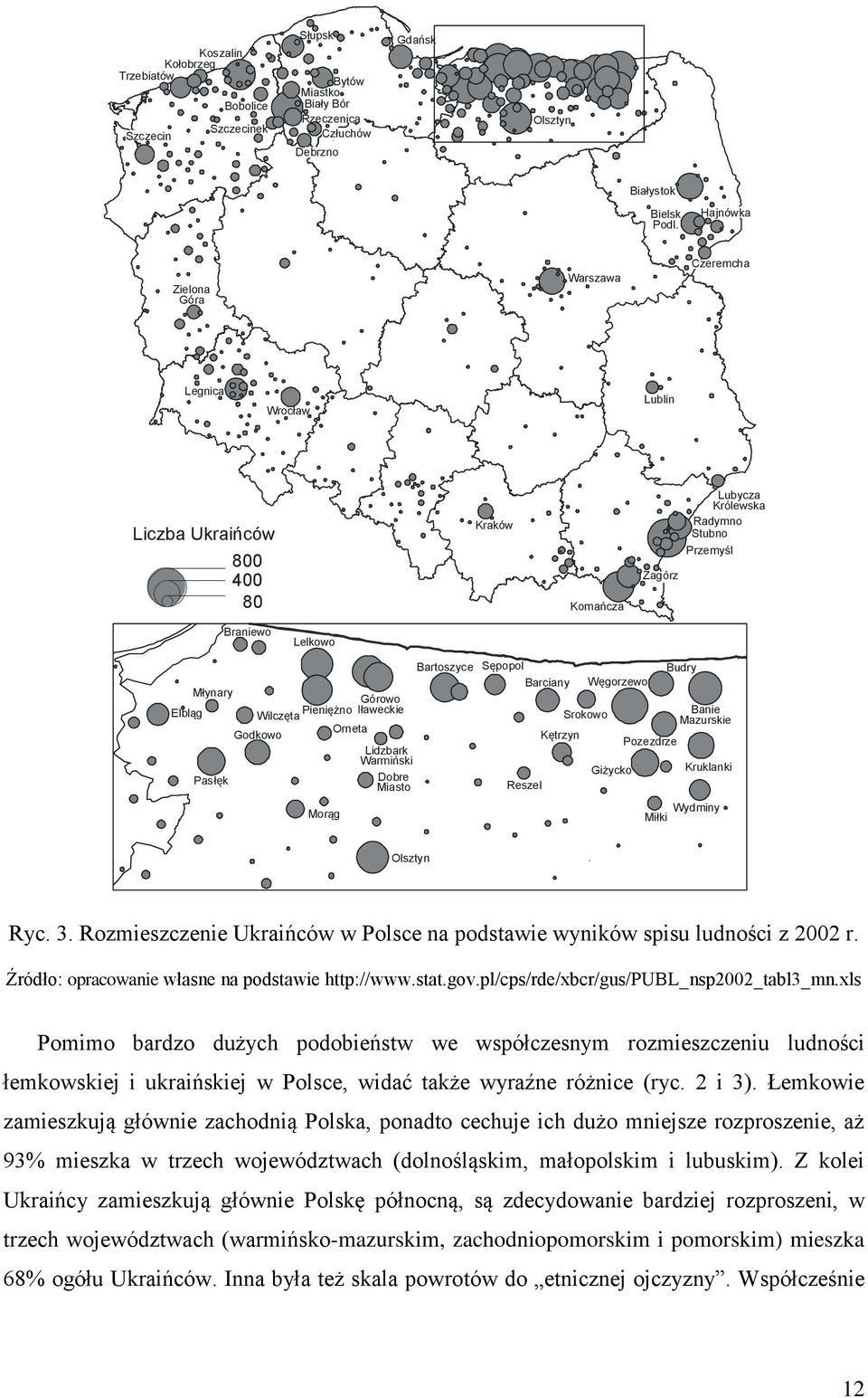 Pieniężno Iławeckie Wilczęta Orneta Godkowo Lidzbark Warmiński Pasłęk Dobre Miasto Morąg Bartoszyce Sępopol Barciany Reszel Kętrzyn Srokowo Węgorzewo Giżycko Pozezdrze Budry Banie Mazurskie Kruklanki