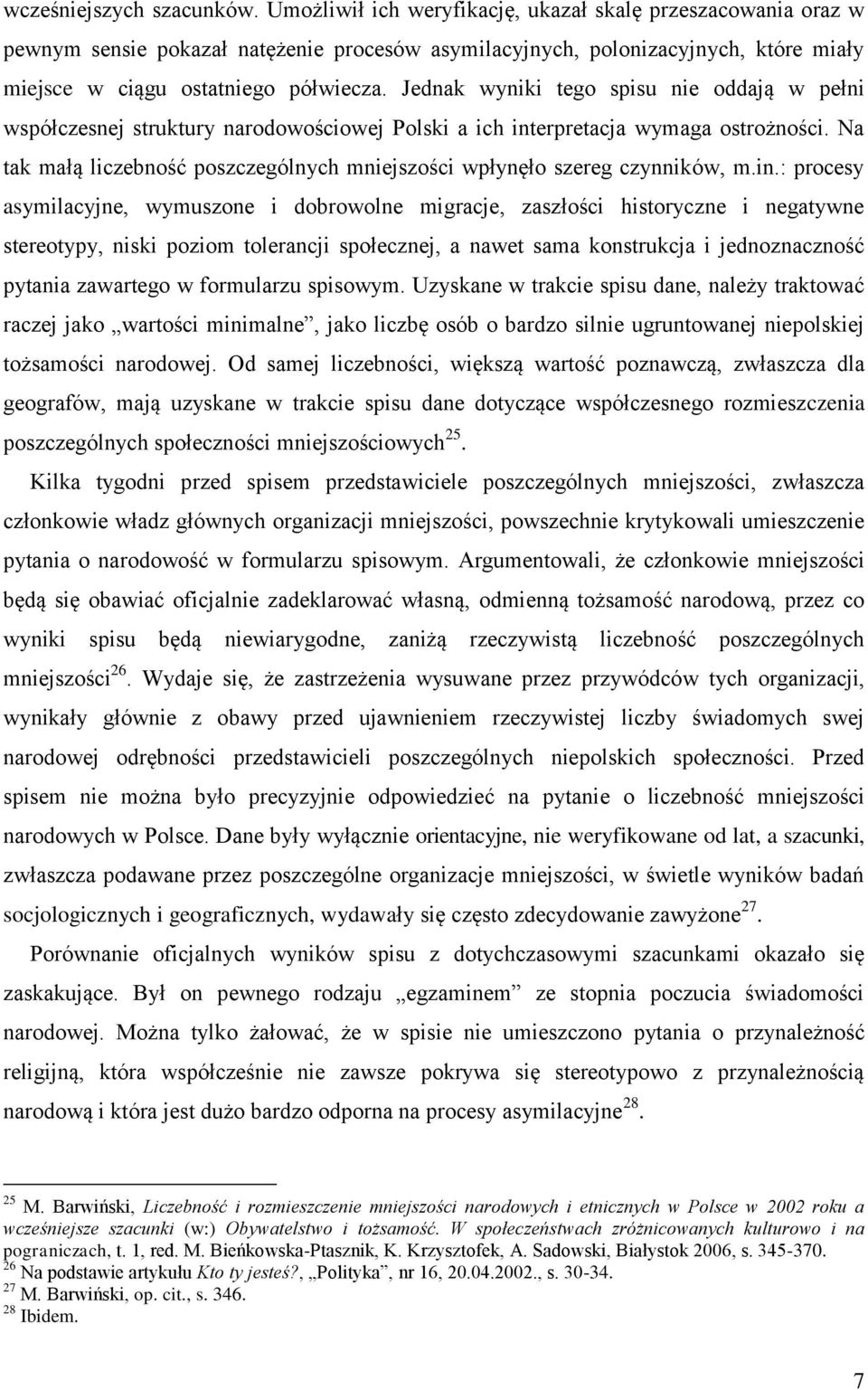 Jednak wyniki tego spisu nie oddają w pełni współczesnej struktury narodowościowej Polski a ich interpretacja wymaga ostrożności.