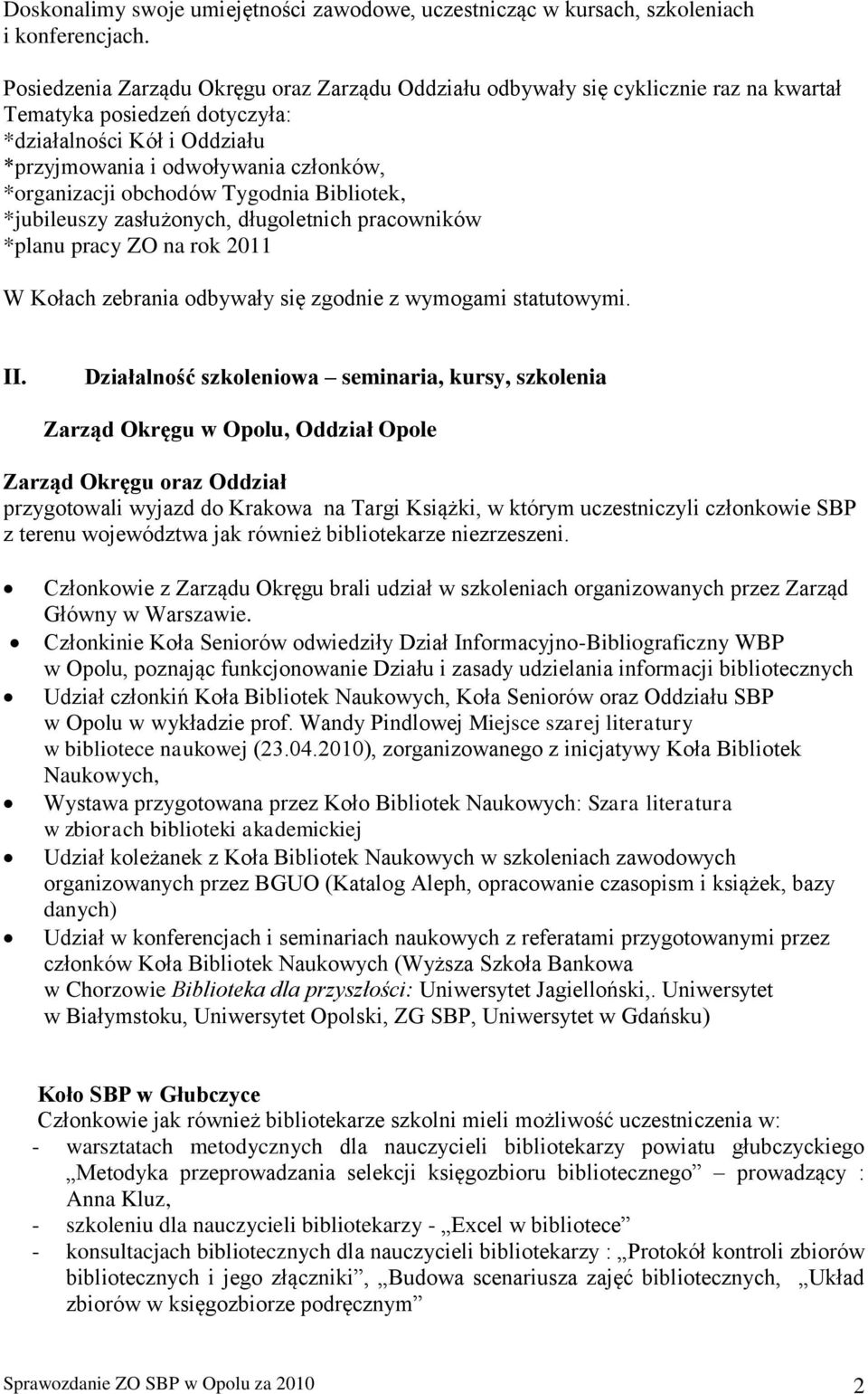 obchodów Tygodnia Bibliotek, *jubileuszy zasłużonych, długoletnich pracowników *planu pracy ZO na rok 2011 W Kołach zebrania odbywały się zgodnie z wymogami statutowymi. II.