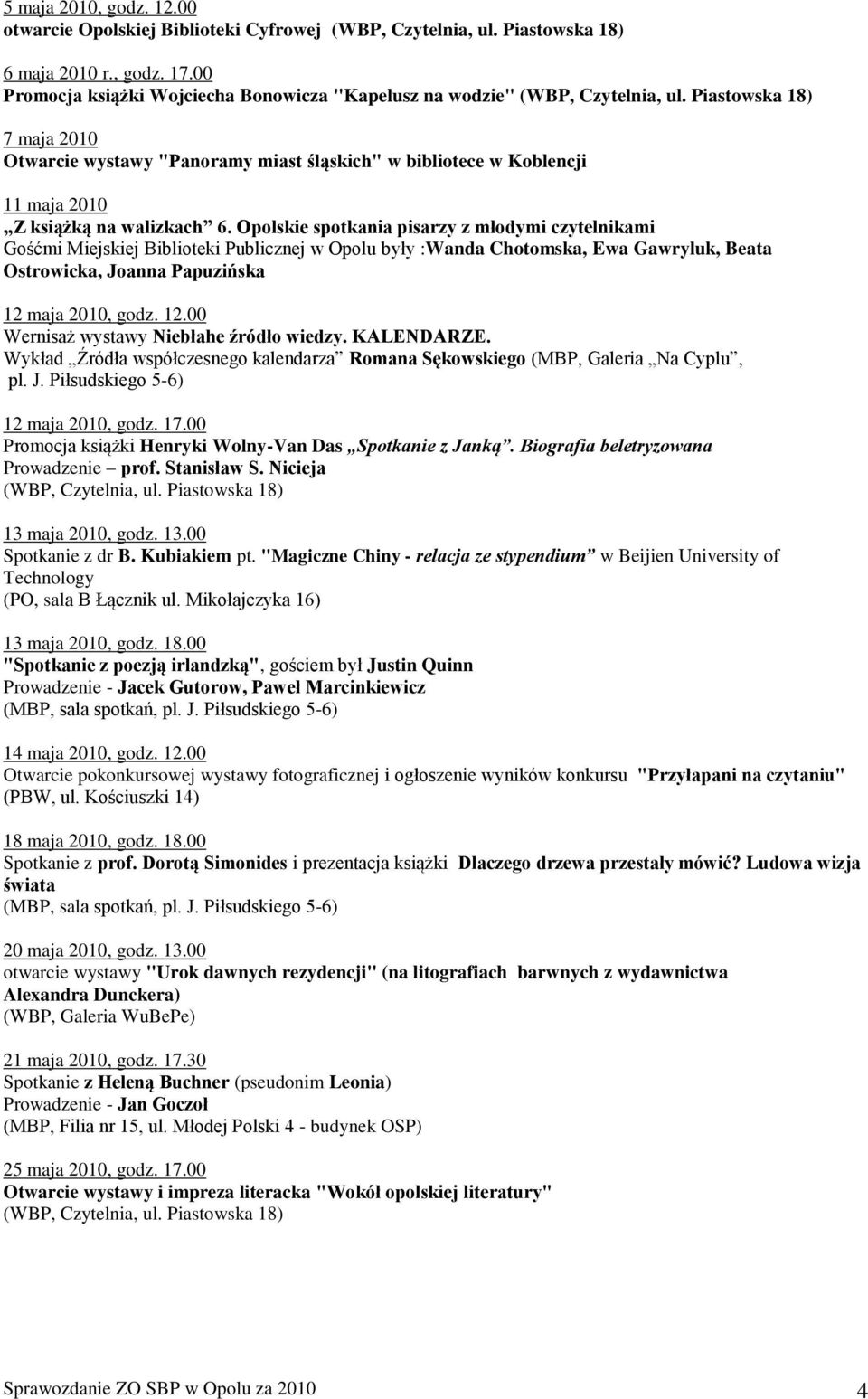 Piastowska 18) 7 maja 2010 Otwarcie wystawy "Panoramy miast śląskich" w bibliotece w Koblencji 11 maja 2010 Z książką na walizkach 6.