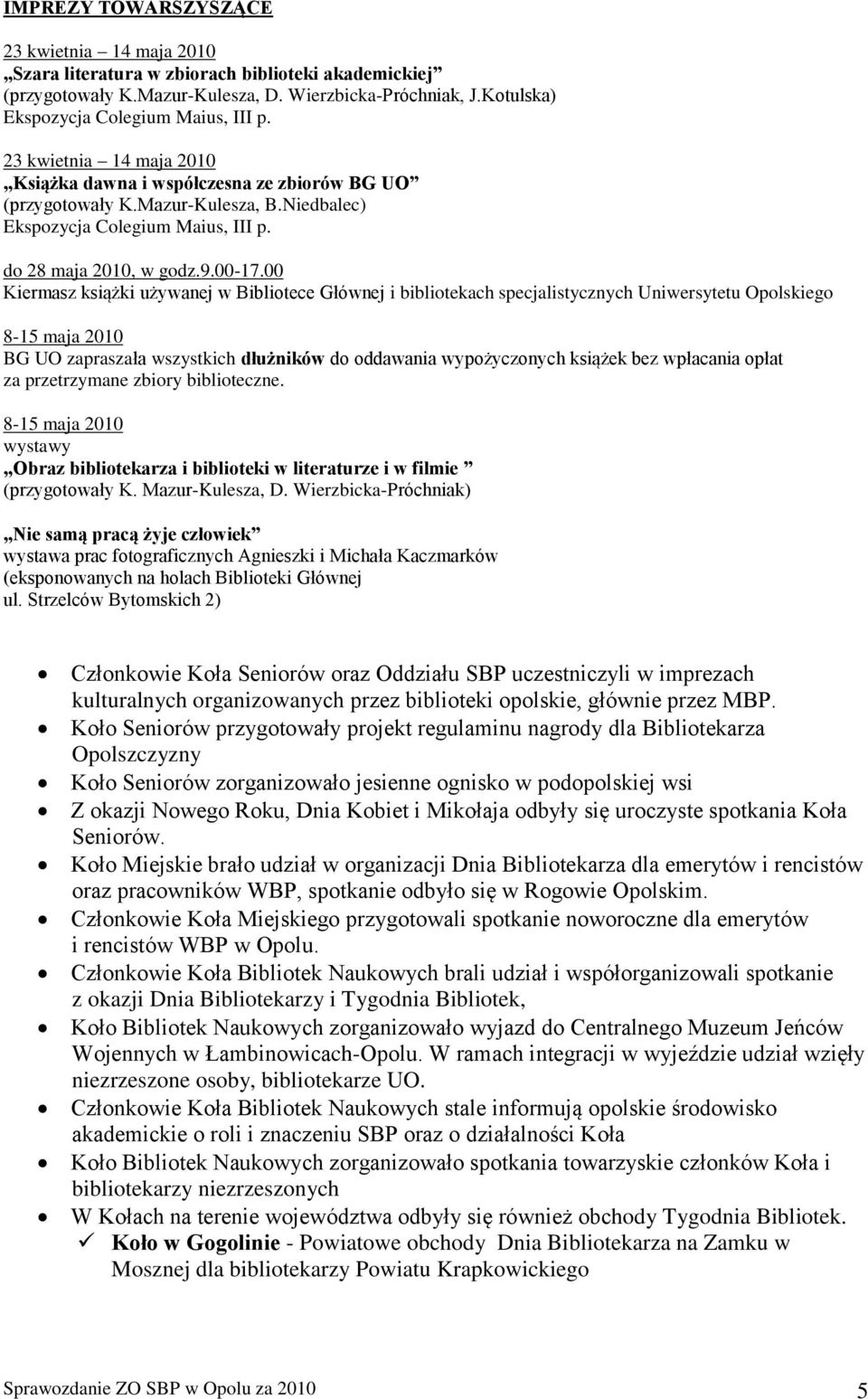 00 Kiermasz książki używanej w Bibliotece Głównej i bibliotekach specjalistycznych Uniwersytetu Opolskiego 8-15 maja 2010 BG UO zapraszała wszystkich dłużników do oddawania wypożyczonych książek bez