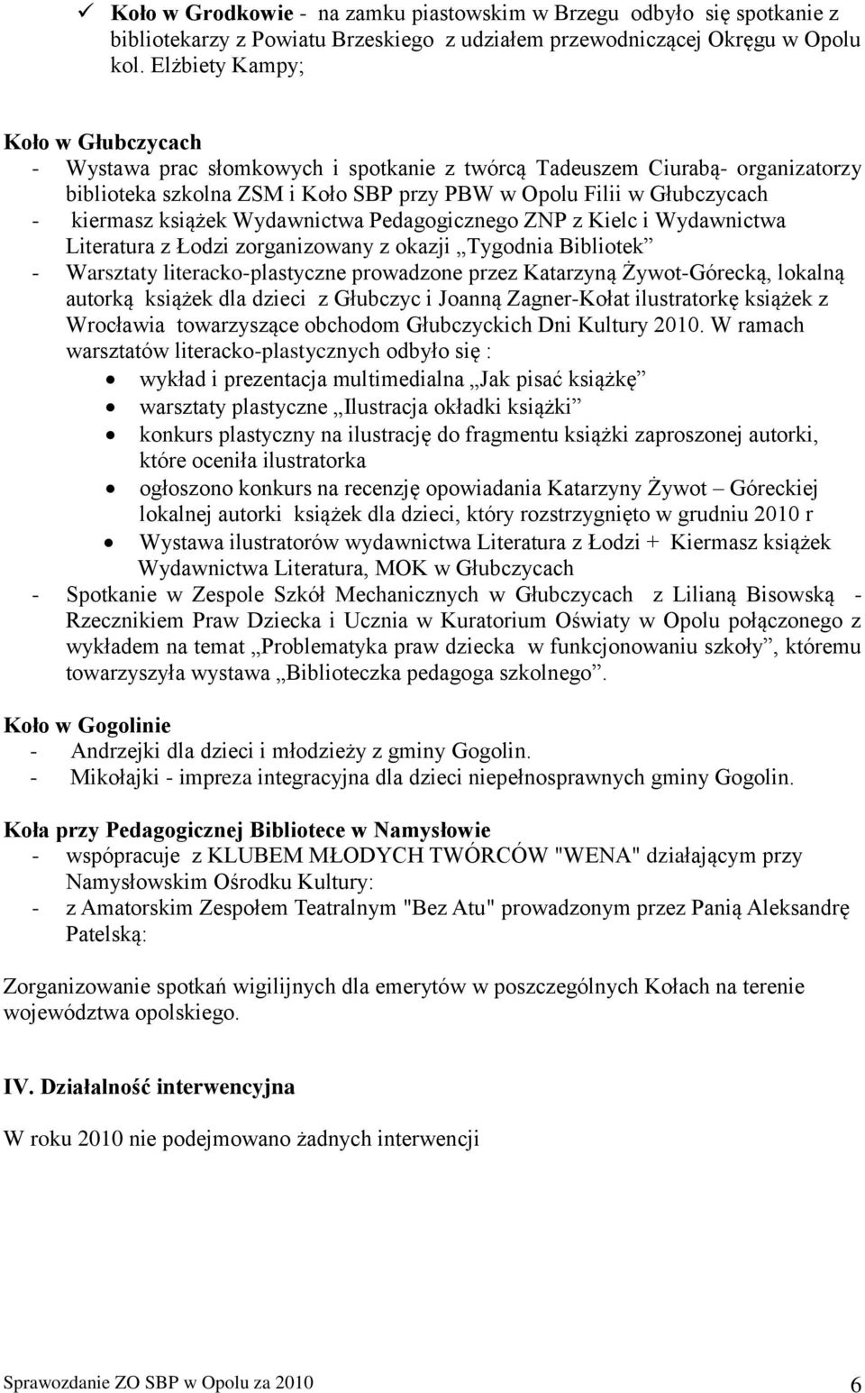 książek Wydawnictwa Pedagogicznego ZNP z Kielc i Wydawnictwa Literatura z Łodzi zorganizowany z okazji Tygodnia Bibliotek - Warsztaty literacko-plastyczne prowadzone przez Katarzyną Żywot-Górecką,