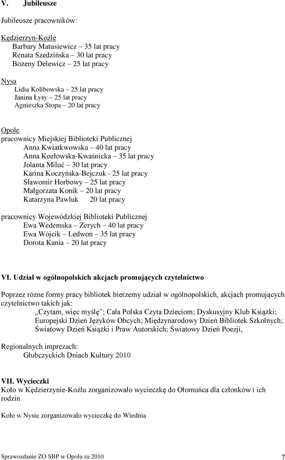 Koczyńska-Bejczuk - 25 lat pracy Sławomir Horbowy 25 lat pracy Małgorzata Konik 20 lat pracy Katarzyna Pawluk 20 lat pracy pracownicy Wojewódzkiej Biblioteki Publicznej Ewa Wedemska Zerych 40 lat