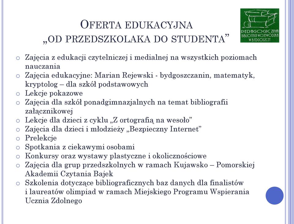 o Zajęcia dla dzieci i młodzieży Bezpieczny Internet o Prelekcje o Spotkania z ciekawymi osobami o Konkursy oraz wystawy plastyczne i okolicznościowe o Zajęcia dla grup przedszkolnych w