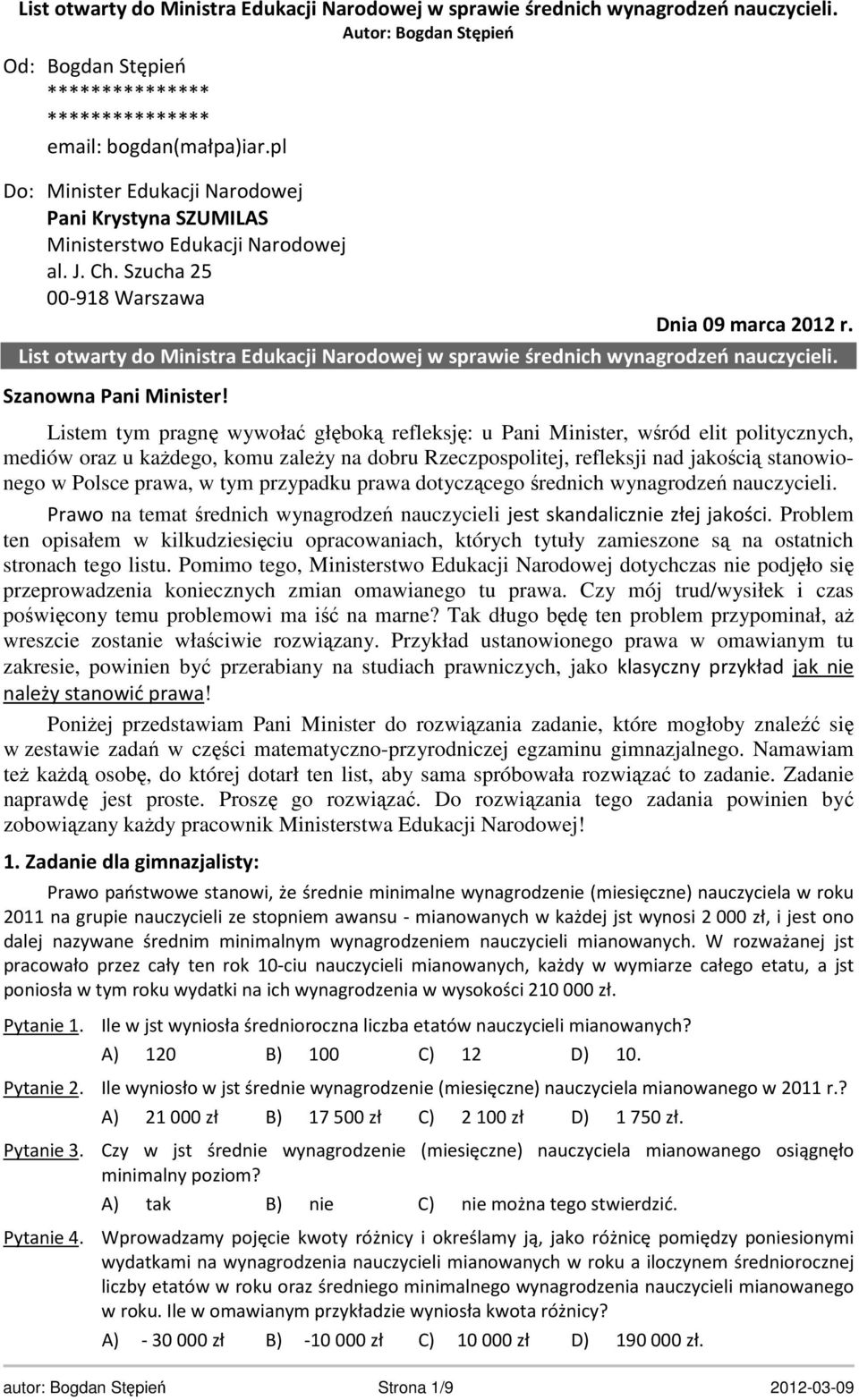 Listem tym pragnę wywołać głęboką refleksję: u Pani Minister, wśród elit politycznych, mediów oraz u każdego, komu zależy na dobru Rzeczpospolitej, refleksji nad jakością stanowionego w Polsce prawa,