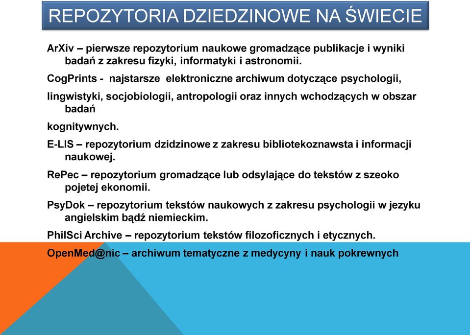 E-LIS repozytorium dzidzinowe z zakresu bibliotekoznawsta i informacji naukowej. RePec repozytorium gromadzące lub odsylające do tekstów z szeoko pojetej ekonomii.