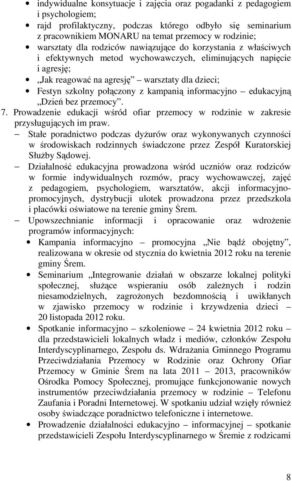 kampanią informacyjno edukacyjną Dzień bez przemocy. 7. Prowadzenie edukacji wśród ofiar przemocy w rodzinie w zakresie przysługujących im praw.