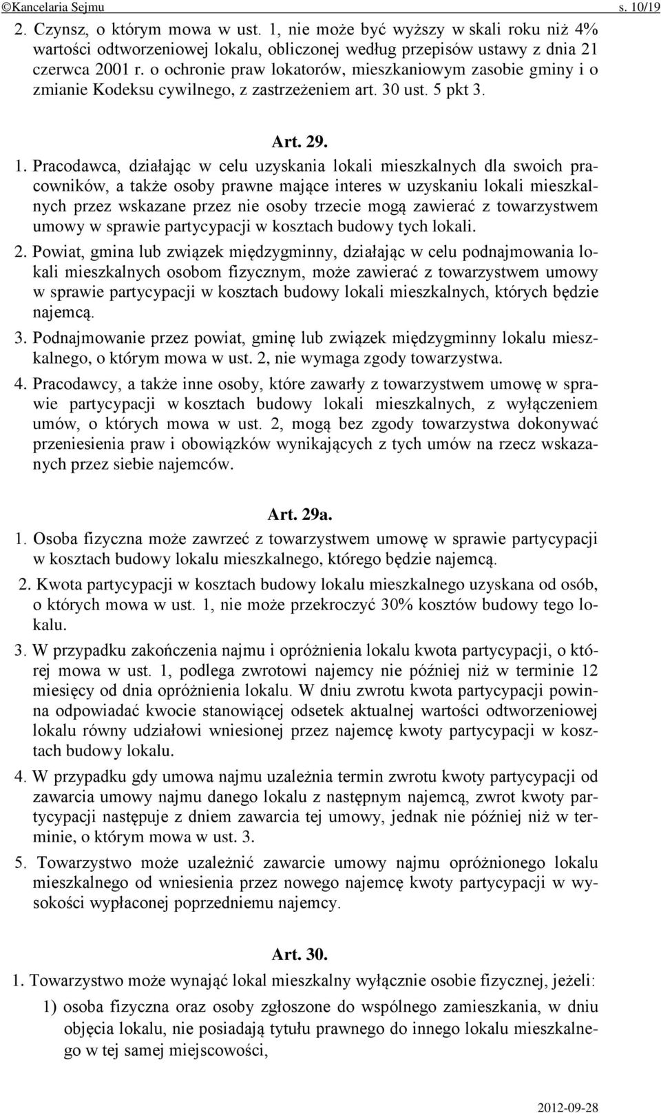 Pracodawca, działając w celu uzyskania lokali mieszkalnych dla swoich pracowników, a także osoby prawne mające interes w uzyskaniu lokali mieszkalnych przez wskazane przez nie osoby trzecie mogą