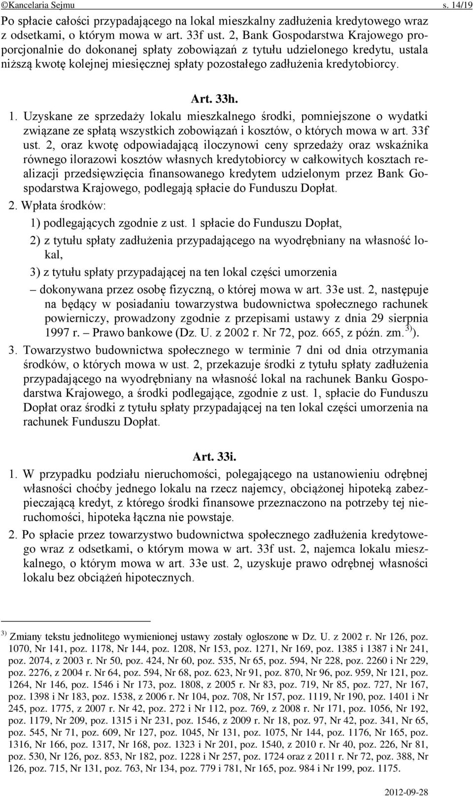 33h. 1. Uzyskane ze sprzedaży lokalu mieszkalnego środki, pomniejszone o wydatki związane ze spłatą wszystkich zobowiązań i kosztów, o których mowa w art. 33f ust.