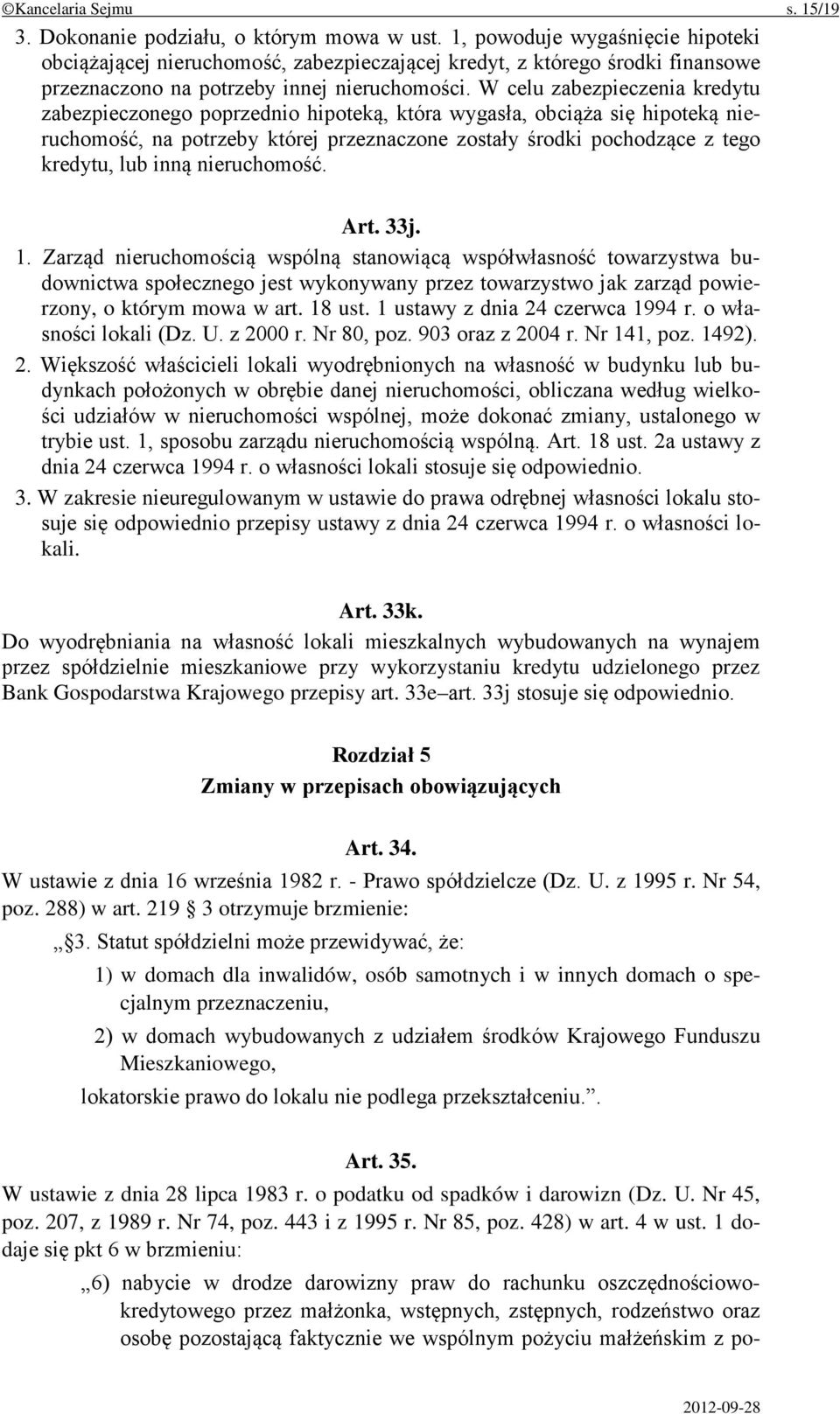 W celu zabezpieczenia kredytu zabezpieczonego poprzednio hipoteką, która wygasła, obciąża się hipoteką nieruchomość, na potrzeby której przeznaczone zostały środki pochodzące z tego kredytu, lub inną