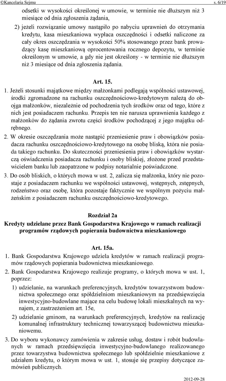 mieszkaniowa wypłaca oszczędności i odsetki naliczone za cały okres oszczędzania w wysokości 50% stosowanego przez bank prowadzący kasę mieszkaniową oprocentowania rocznego depozytu, w terminie