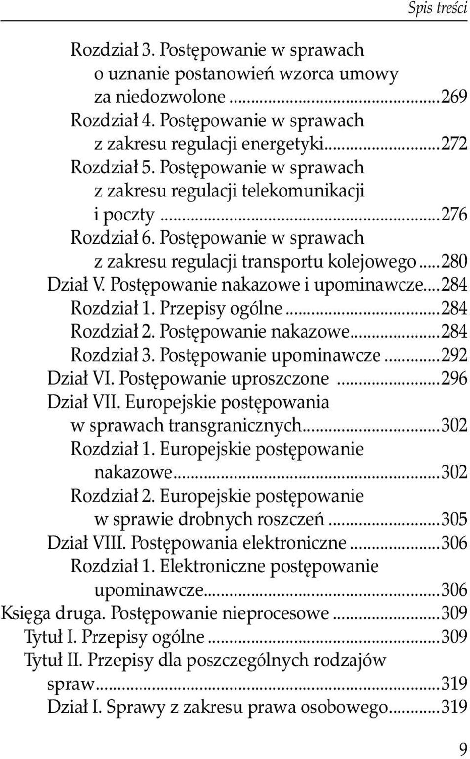 Postępowanie nakazowe i upominawcze...284 Rozdział 1. Przepisy ogólne...284 Rozdział 2. Postępowanie nakazowe...284 Rozdział 3. Postępowanie upominawcze...292 Dział VI. Postępowanie uproszczone.