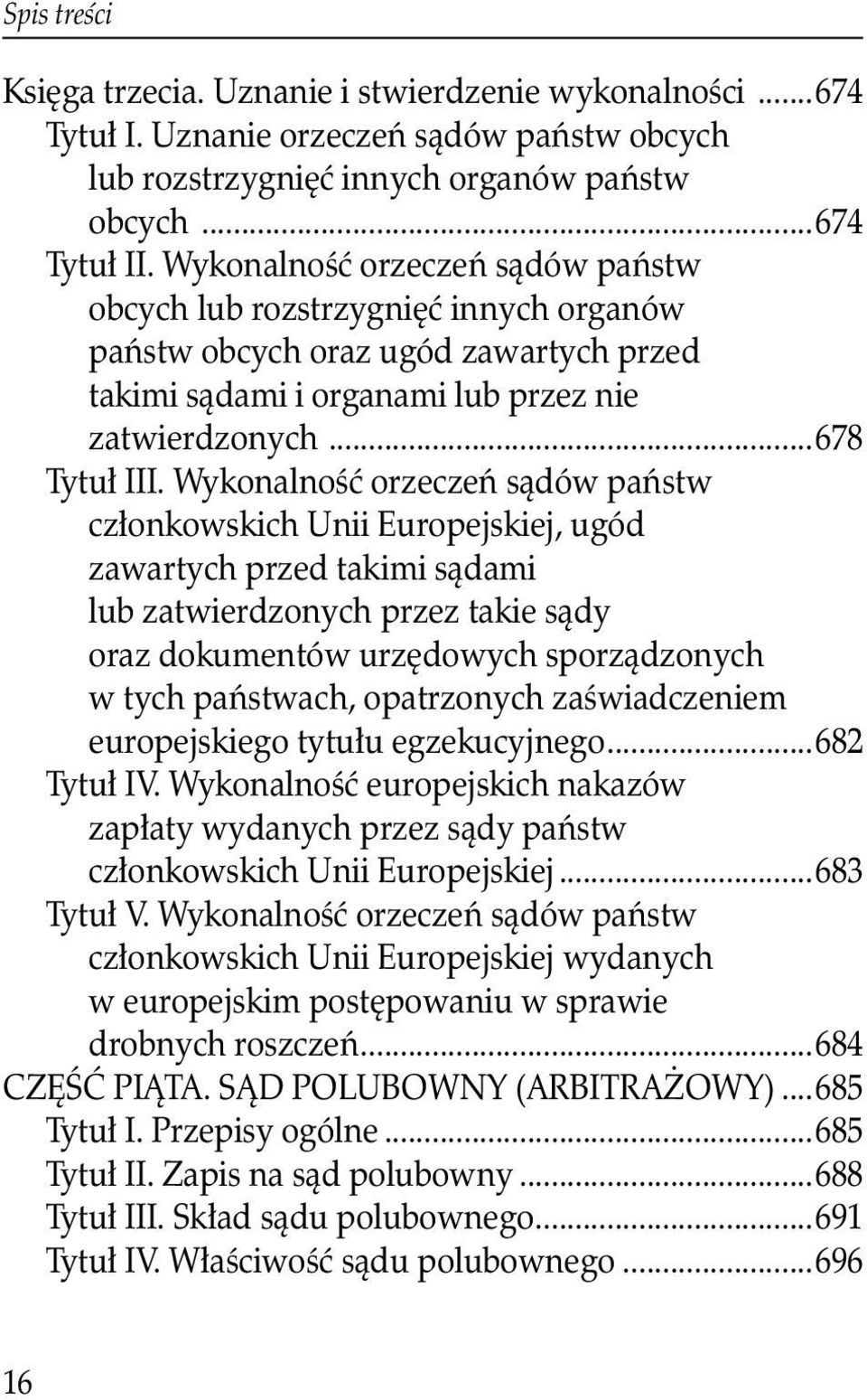 Wykonalność orzeczeń sądów państw członkowskich Unii Europejskiej, ugód zawartych przed takimi sądami lub zatwierdzonych przez takie sądy oraz dokumentów urzędowych sporządzonych w tych państwach,