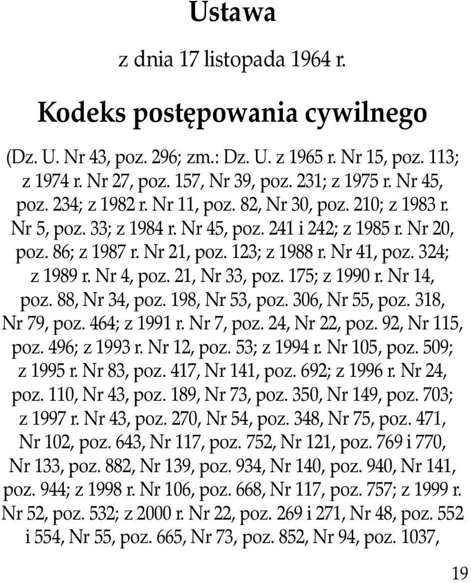 Nr 4, poz. 21, Nr 33, poz. 175; z 1990 r. Nr 14, poz. 88, Nr 34, poz. 198, Nr 53, poz. 306, Nr 55, poz. 318, Nr 79, poz. 464; z 1991 r. Nr 7, poz. 24, Nr 22, poz. 92, Nr 115, poz. 496; z 1993 r.