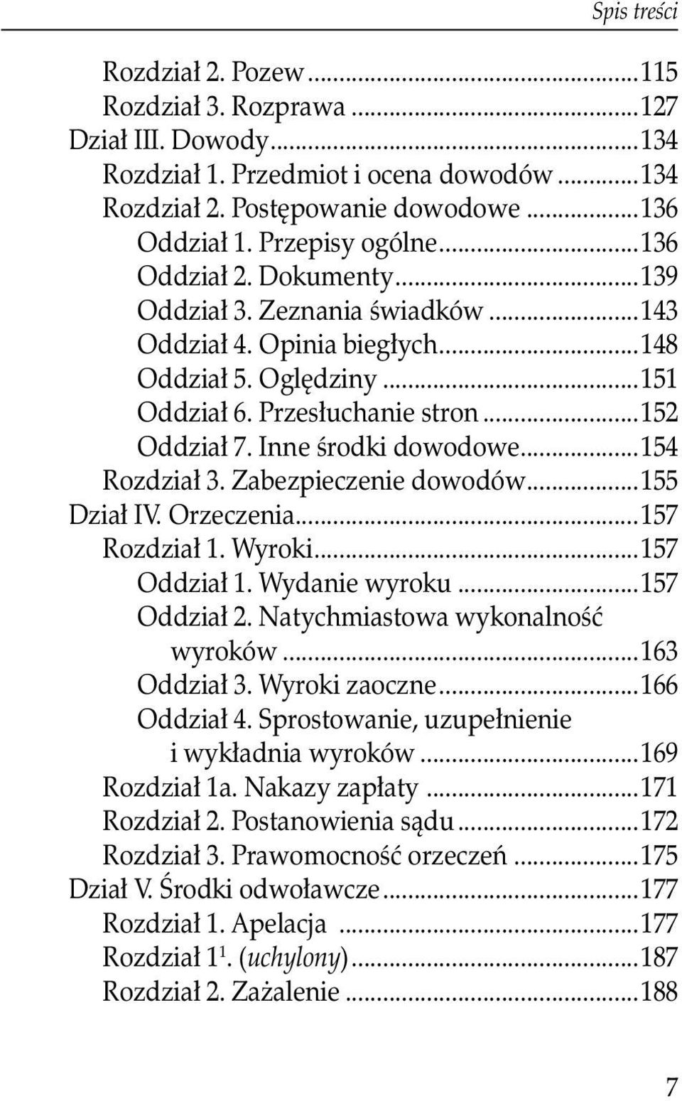 ..154 Rozdział 3. Zabezpieczenie dowodów...155 Dział IV. Orzeczenia...157 Rozdział 1. Wyroki...157 Oddział 1. Wydanie wyroku...157 Oddział 2. Natychmiastowa wykonalność wyroków...163 Oddział 3.