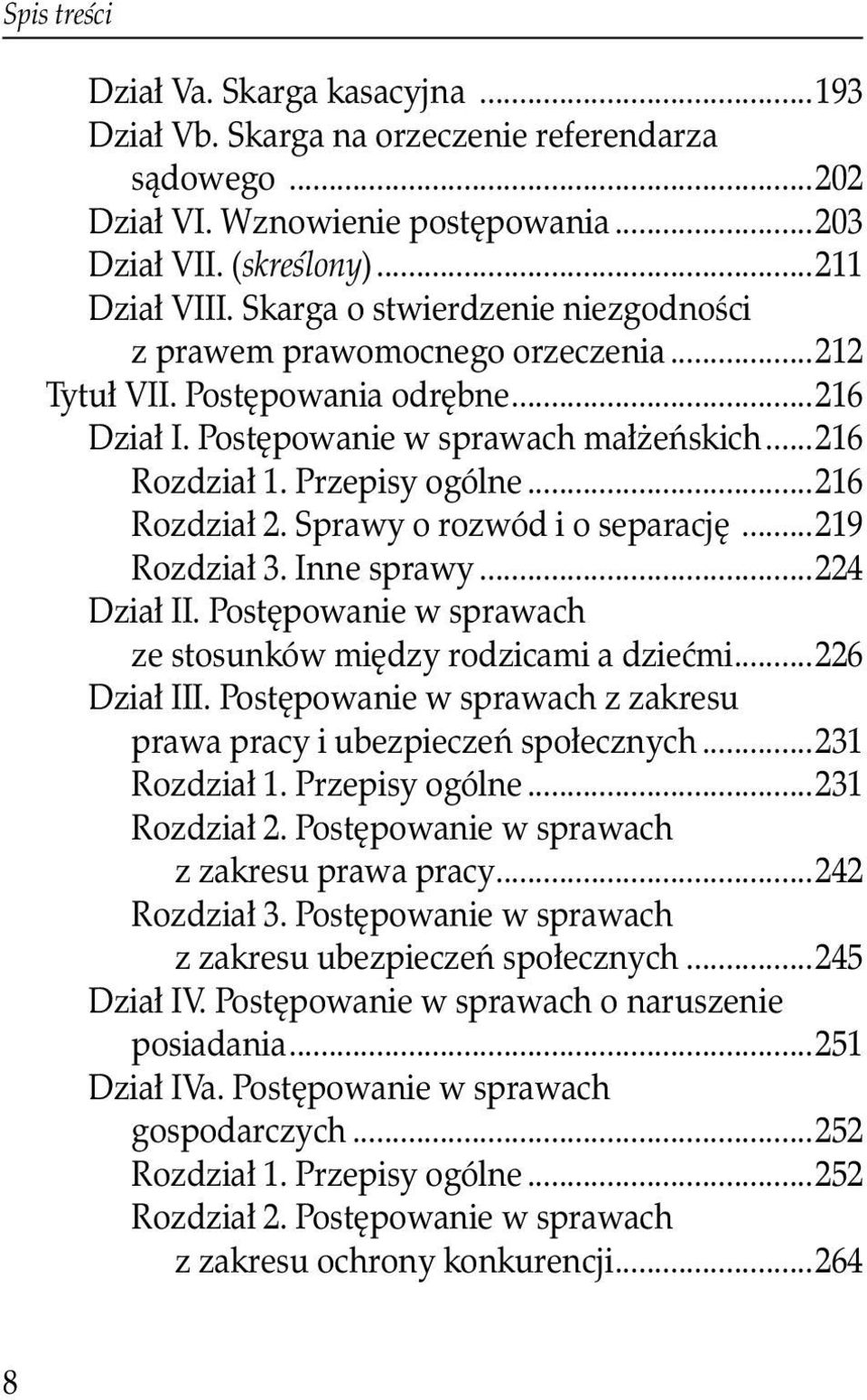 ..216 Rozdział 2. Sprawy o rozwód i o separację...219 Rozdział 3. Inne sprawy...224 Dział II. Postępowanie w sprawach ze stosunków między rodzicami a dziećmi...226 Dział III.