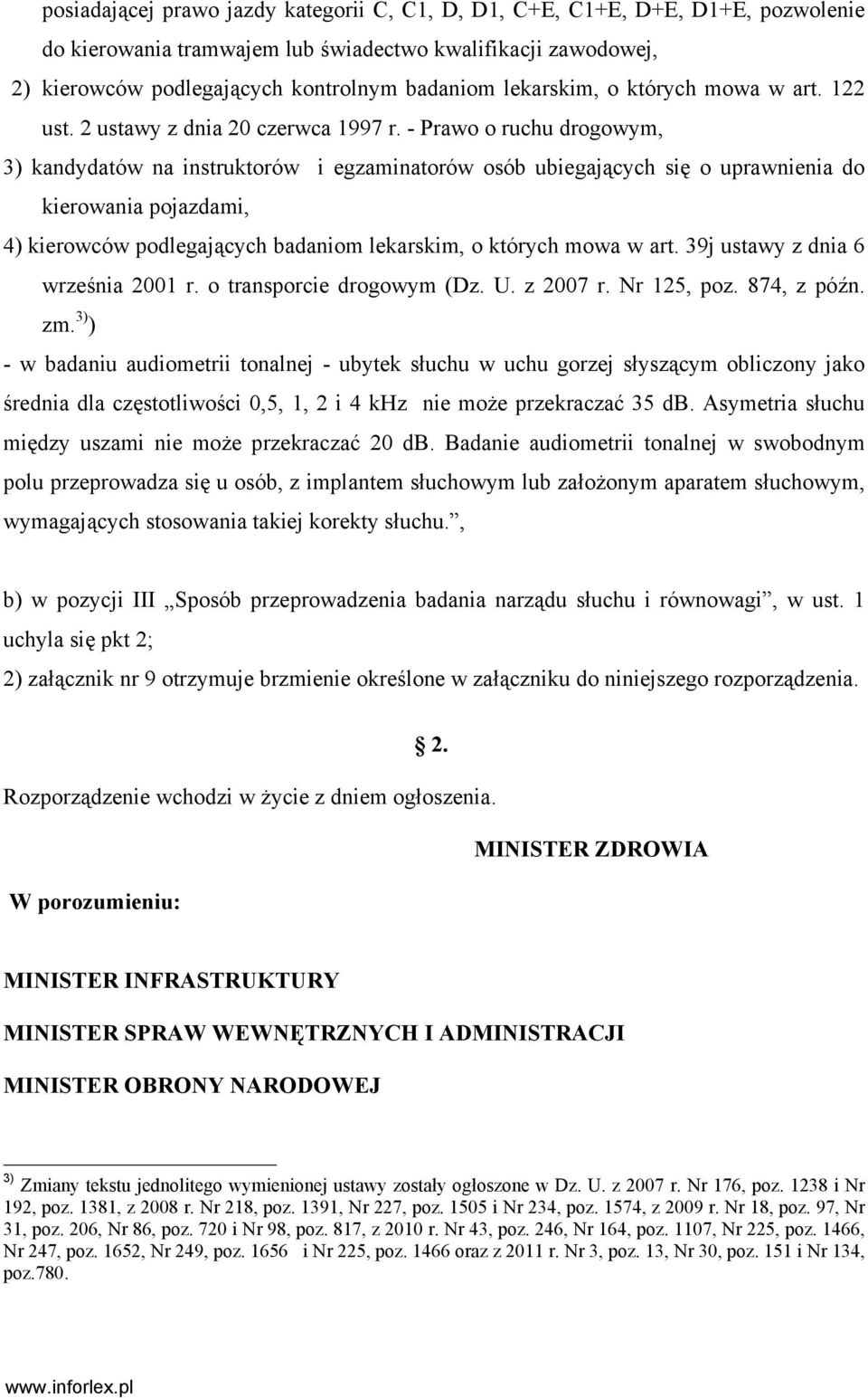 - Prawo o ruchu drogowym, 3) kandydatów na instruktorów i egzaminatorów osób ubiegających się o uprawnienia do kierowania pojazdami, 4) kierowców podlegających badaniom lekarskim, o których mowa w