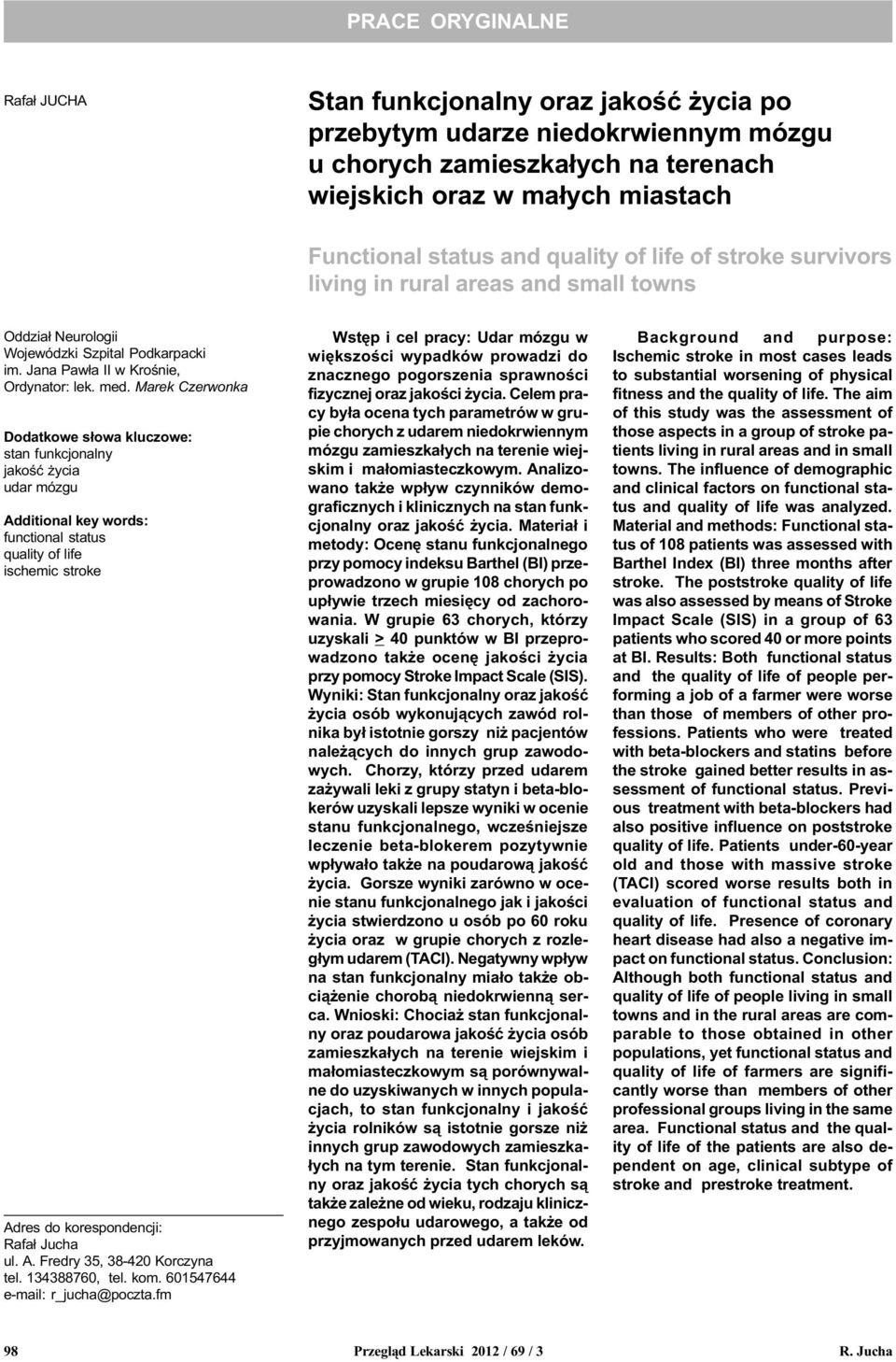 Marek Czerwonka Dodatkowe s³owa kluczowe: stan funkcjonalny jakoœæ ycia udar mózgu Additional key words: functional status quality of life ischemic stroke Adres do koresondencji: Rafa³ Jucha ul. A. Fredry 35, 38-420 Korczyna tel.