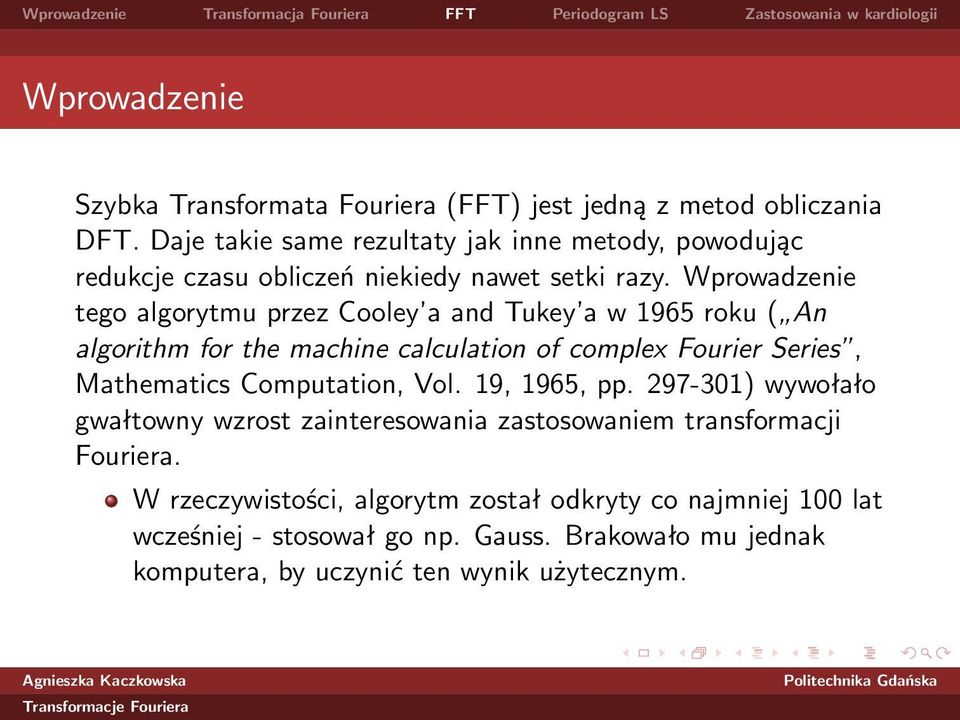 Wprowadzenie tego algorytmu przez Cooley a and Tukey a w 1965 roku ( An algorithm for the machine calculation of complex Fourier Series, Mathematics