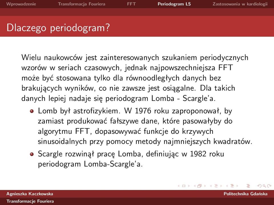 równoodległych danych bez brakujących wyników, co nie zawsze jest osiągalne. Dla takich danych lepiej nadaje się periodogram Lomba - Scargle a.