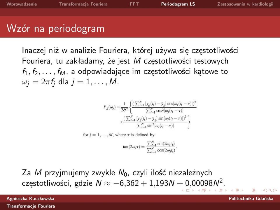 .., f M, a odpowiadające im częstotliwości kątowe to ω j = 2πf j dla j = 1,..., M.