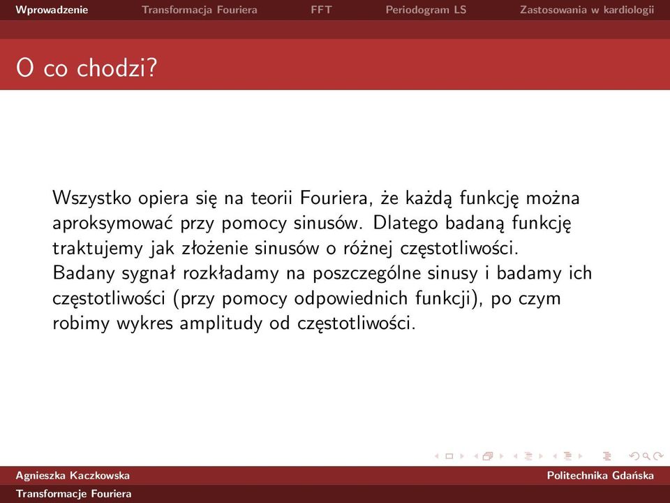 sinusów. Dlatego badaną funkcję traktujemy jak złożenie sinusów o różnej częstotliwości.