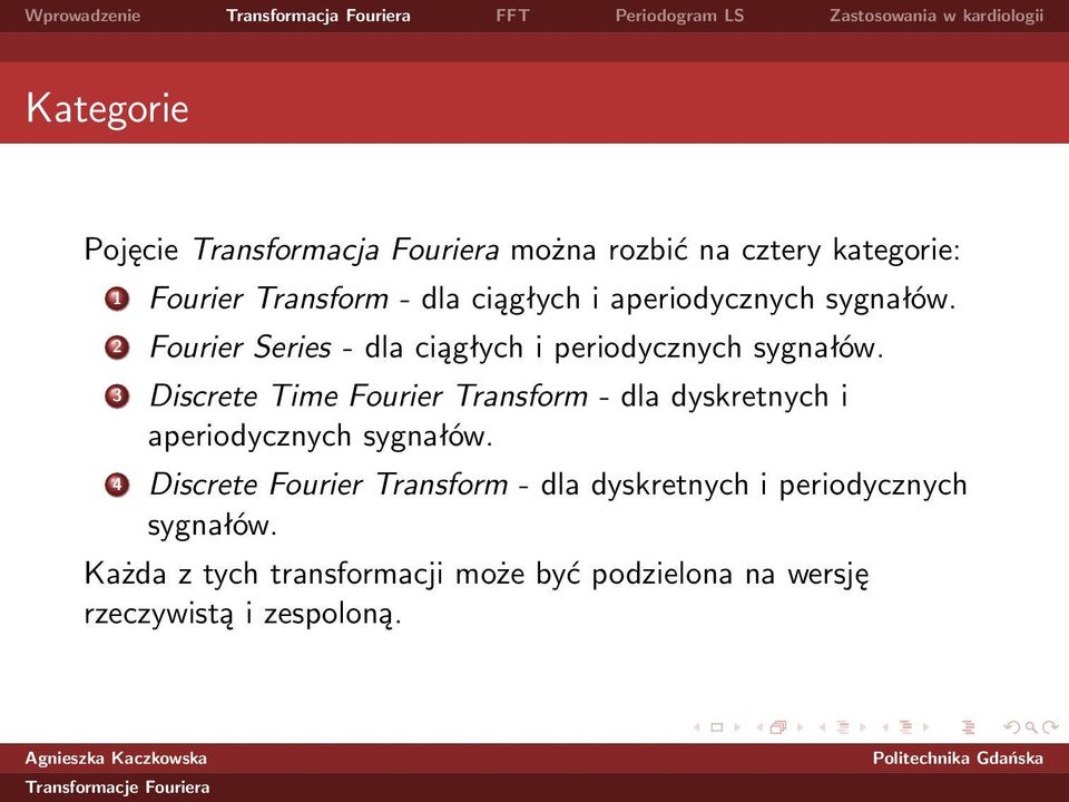 3 Discrete Time Fourier Transform - dla dyskretnych i aperiodycznych sygnałów.