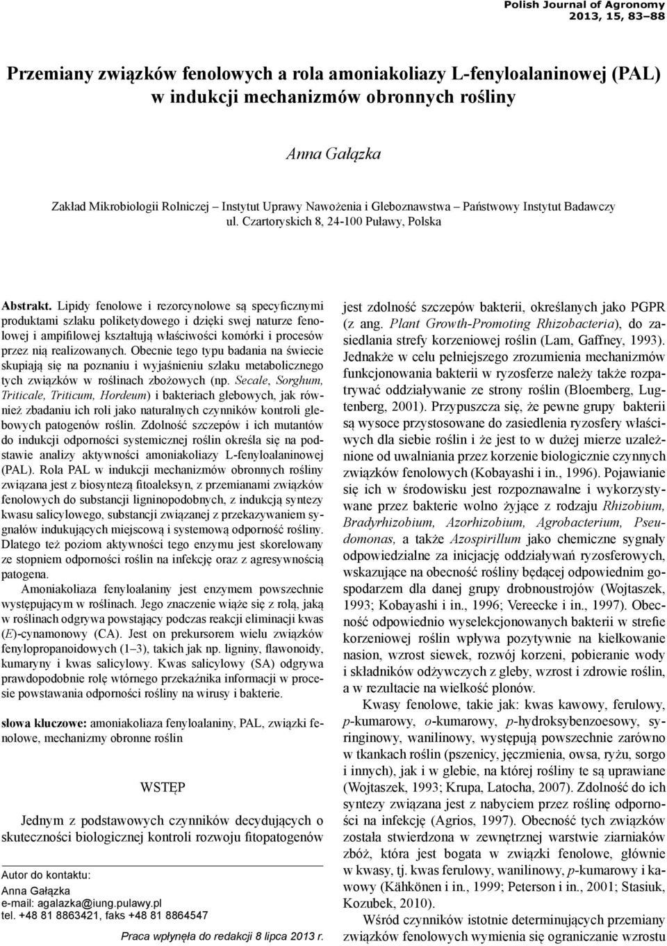 Lipidy fenolowe i rezorcynolowe są specyficznymi produktami szlaku poliketydowego i dzięki swej naturze fenolowej i ampifilowej kształtują właściwości komórki i procesów przez nią realizowanych.
