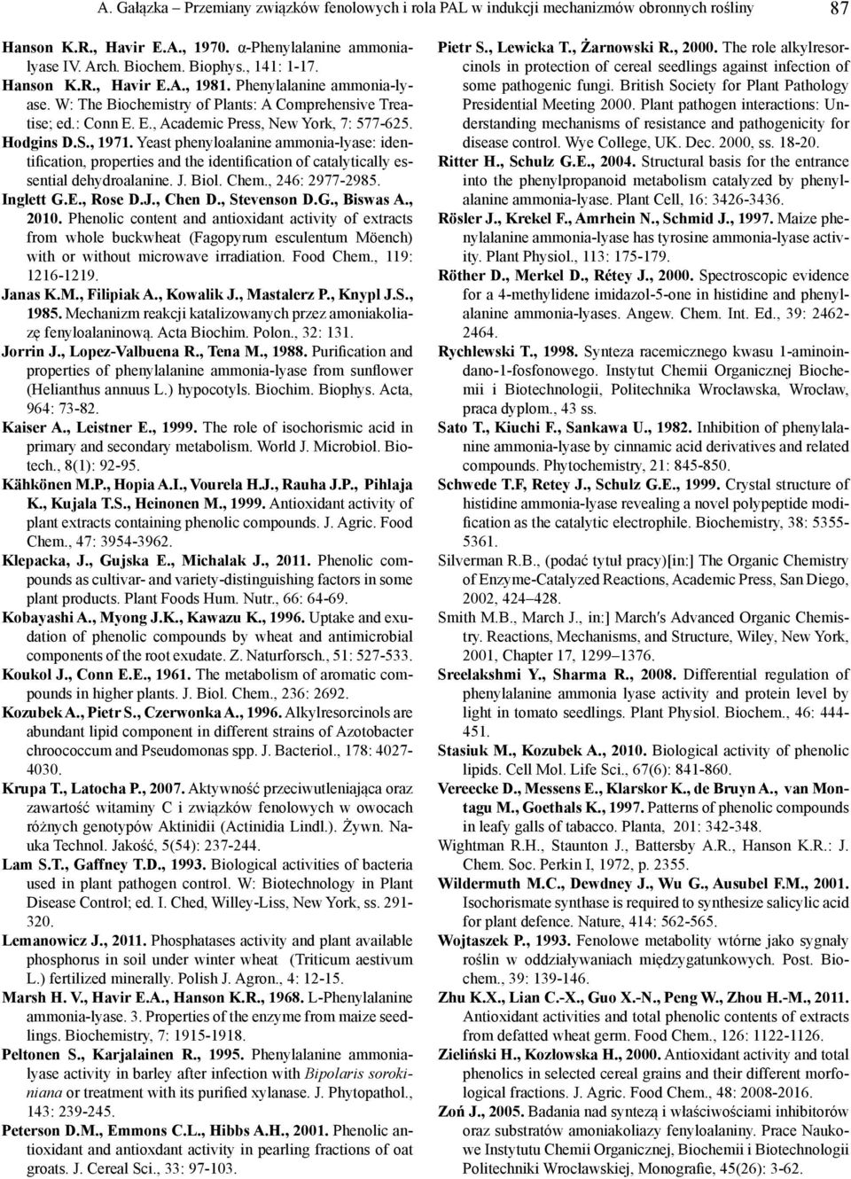 Yeast phenyloalanine ammonia-lyase: identification, properties and the identification of catalytically essential dehydroalanine. J. Biol. Chem., 246: 2977-2985. Inglett G.E., Rose D.J., Chen D.