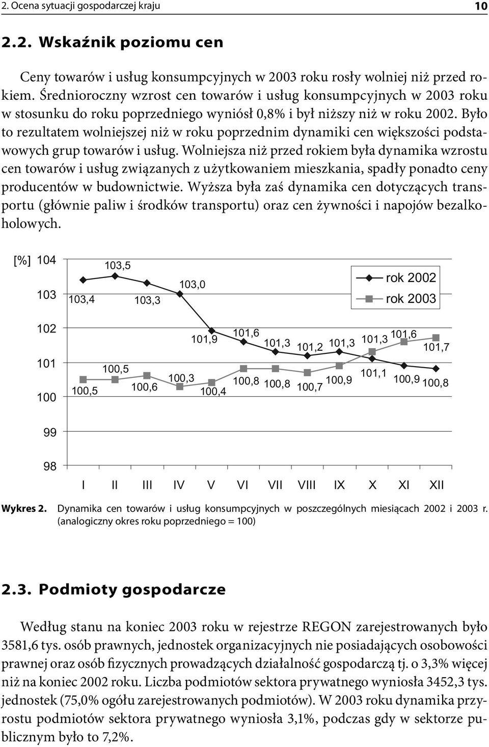 Było to rezultatem wolniejszej niż w roku poprzednim dynamiki cen większości podstawowych grup towarów i usług.