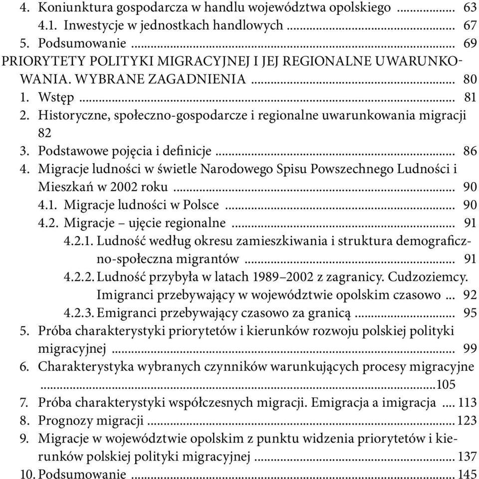 Migracje ludności w świetle Narodowego Spisu Powszechnego Ludności i Mieszkań w 2002 roku... 90 4.1. Migracje ludności w Polsce... 90 4.2. Migracje ujęcie regionalne... 91 4.2.1. Ludność według okresu zamieszkiwania i struktura demograficzno-społeczna migrantów.