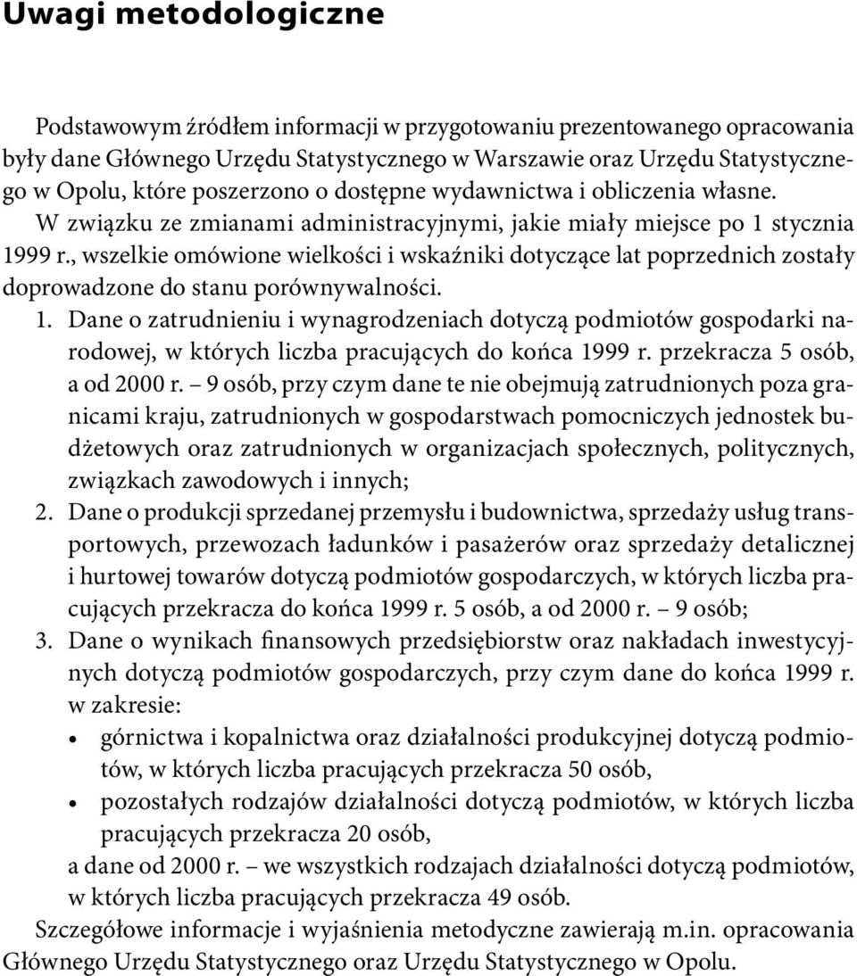 , wszelkie omówione wielkości i wskaźniki dotyczące lat poprzednich zostały doprowadzone do stanu porównywalności. 1.