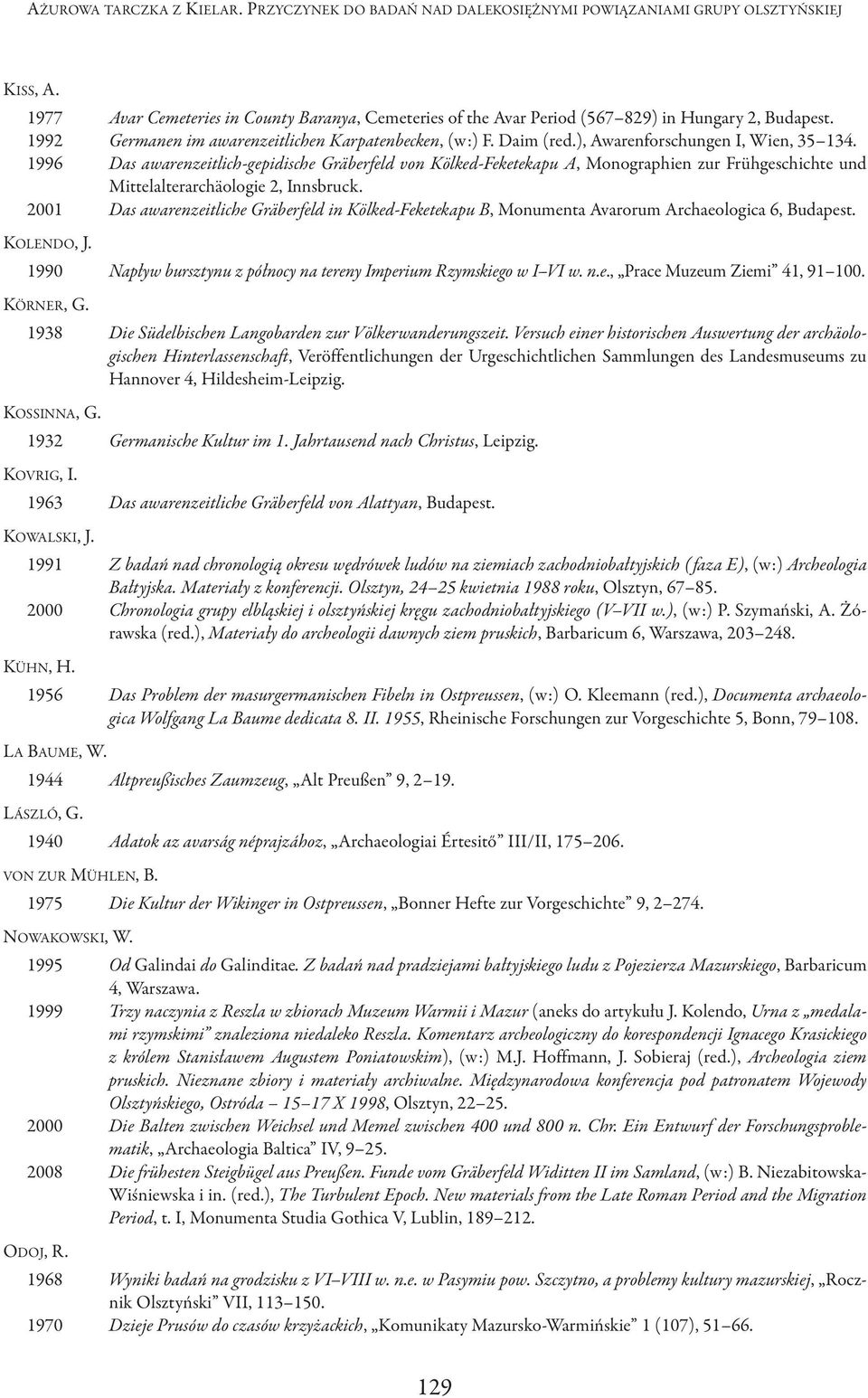 ), Awarenforschungen I, Wien, 35 134. 1996 Das awarenzeitlich-gepidische Gräberfeld von Kölked-Feketekapu A, Monographien zur Frühgeschichte und Mittelalterarchäologie 2, Innsbruck.