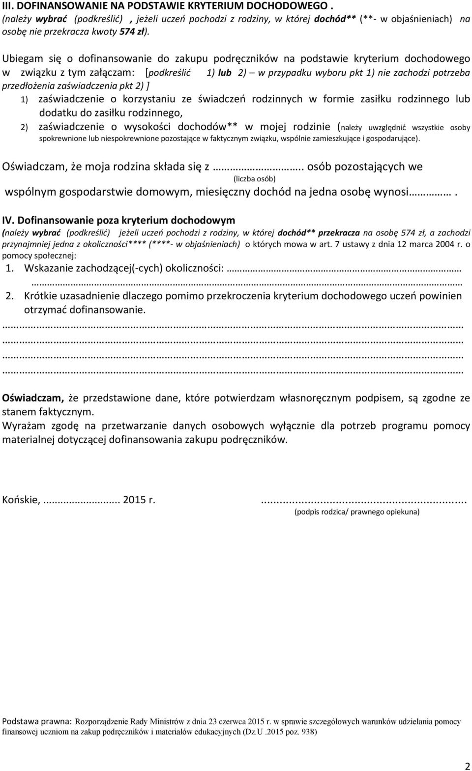 zaświadczenia pkt 2) ] 1) zaświadczenie o korzystaniu ze świadczeń rodzinnych w formie zasiłku rodzinnego lub dodatku do zasiłku rodzinnego, 2) zaświadczenie o wysokości dochodów** w mojej rodzinie