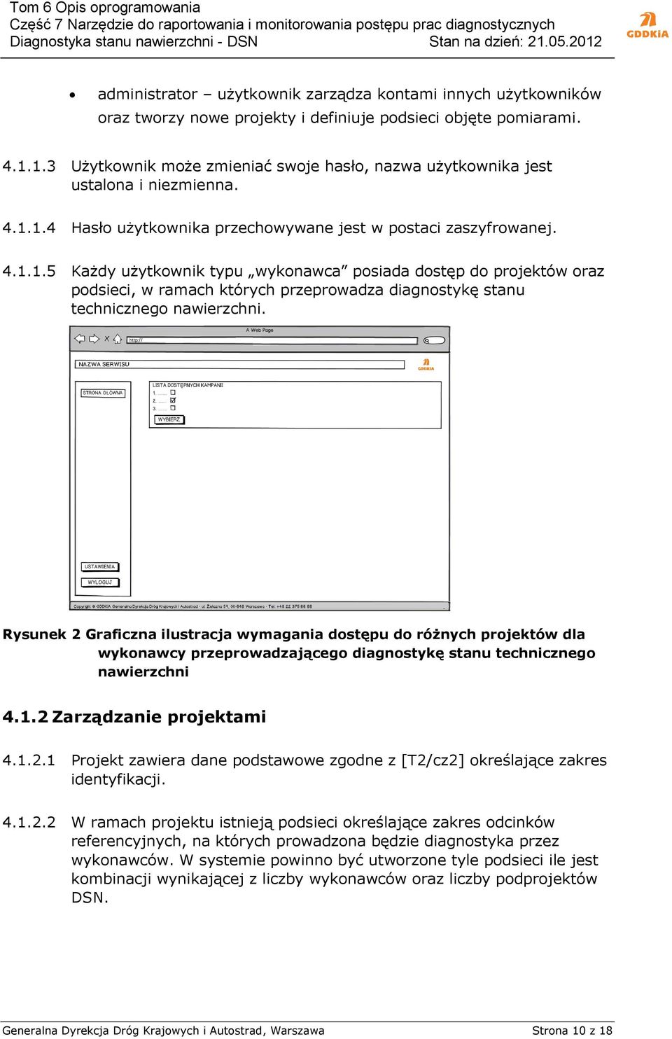 Rysunek 2 Graficzna ilustracja wymagania dostępu do różnych projektów dla wykonawcy przeprowadzającego diagnostykę stanu technicznego nawierzchni 4.1.2 Zarządzanie projektami 4.1.2.1 Projekt zawiera dane podstawowe zgodne z [T2/cz2] określające zakres identyfikacji.