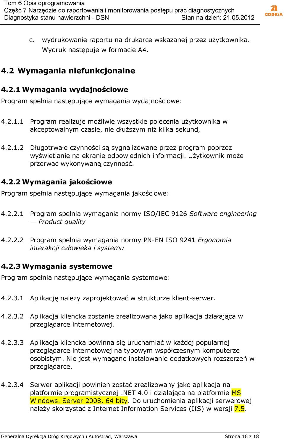 Użytkownik może przerwać wykonywaną czynność. 4.2.2 Wymagania jakościowe Program spełnia następujące wymagania jakościowe: 4.2.2.1 Program spełnia wymagania normy ISO/IEC 9126 Software engineering Product quality 4.