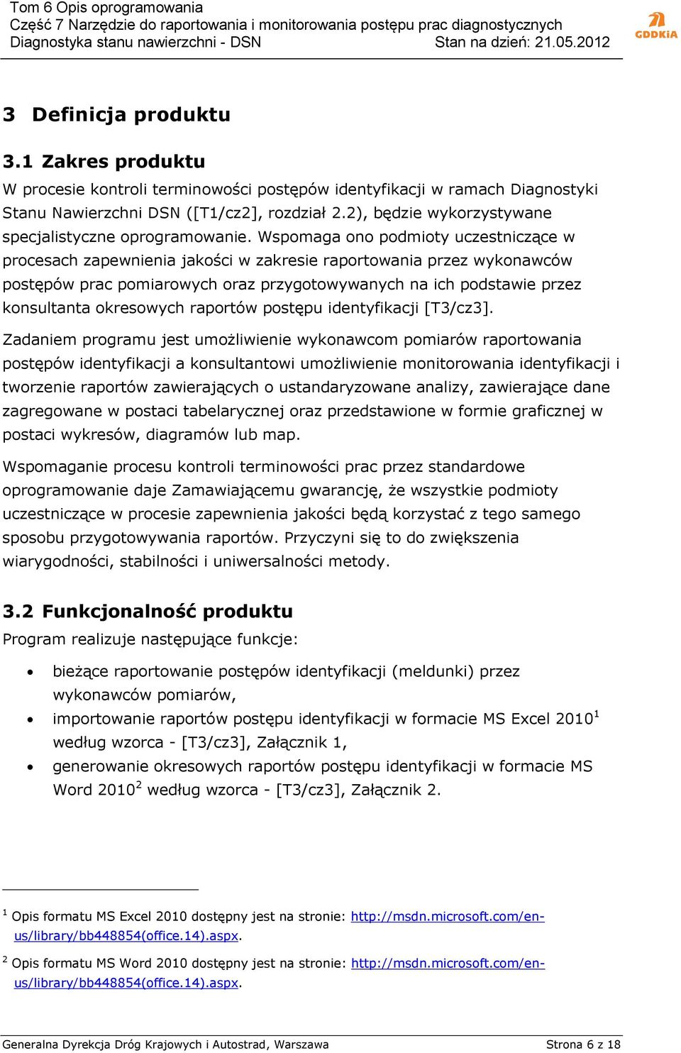 Wspomaga ono podmioty uczestniczące w procesach zapewnienia jakości w zakresie raportowania przez wykonawców postępów prac pomiarowych oraz przygotowywanych na ich podstawie przez konsultanta