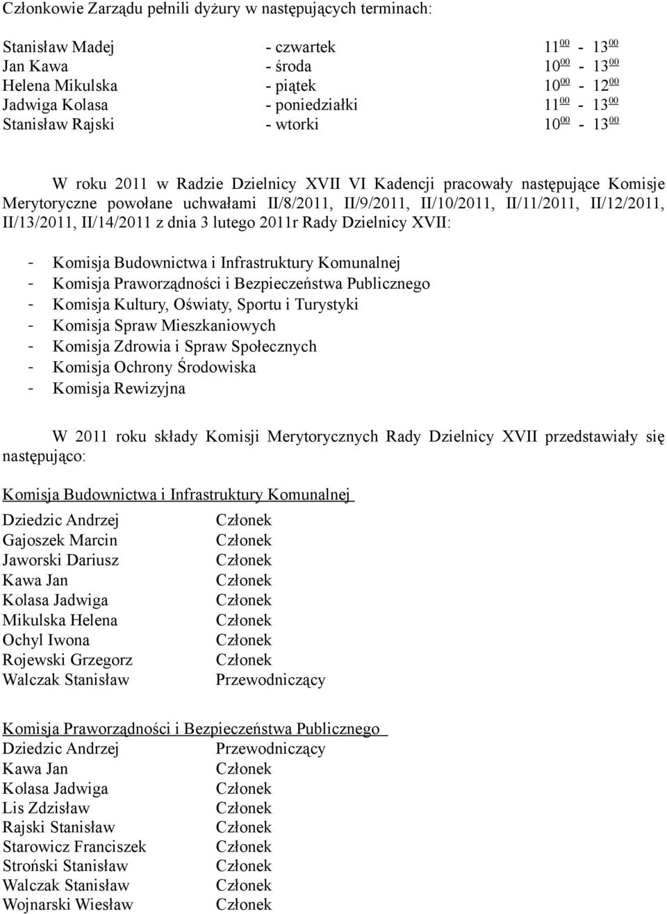 II/11/2011, II/12/2011, II/13/2011, II/14/2011 z dnia 3 lutego 2011r Rady Dzielnicy XVII: - Komisja Budownictwa i Infrastruktury Komunalnej - Komisja Praworządności i Bezpieczeństwa Publicznego -