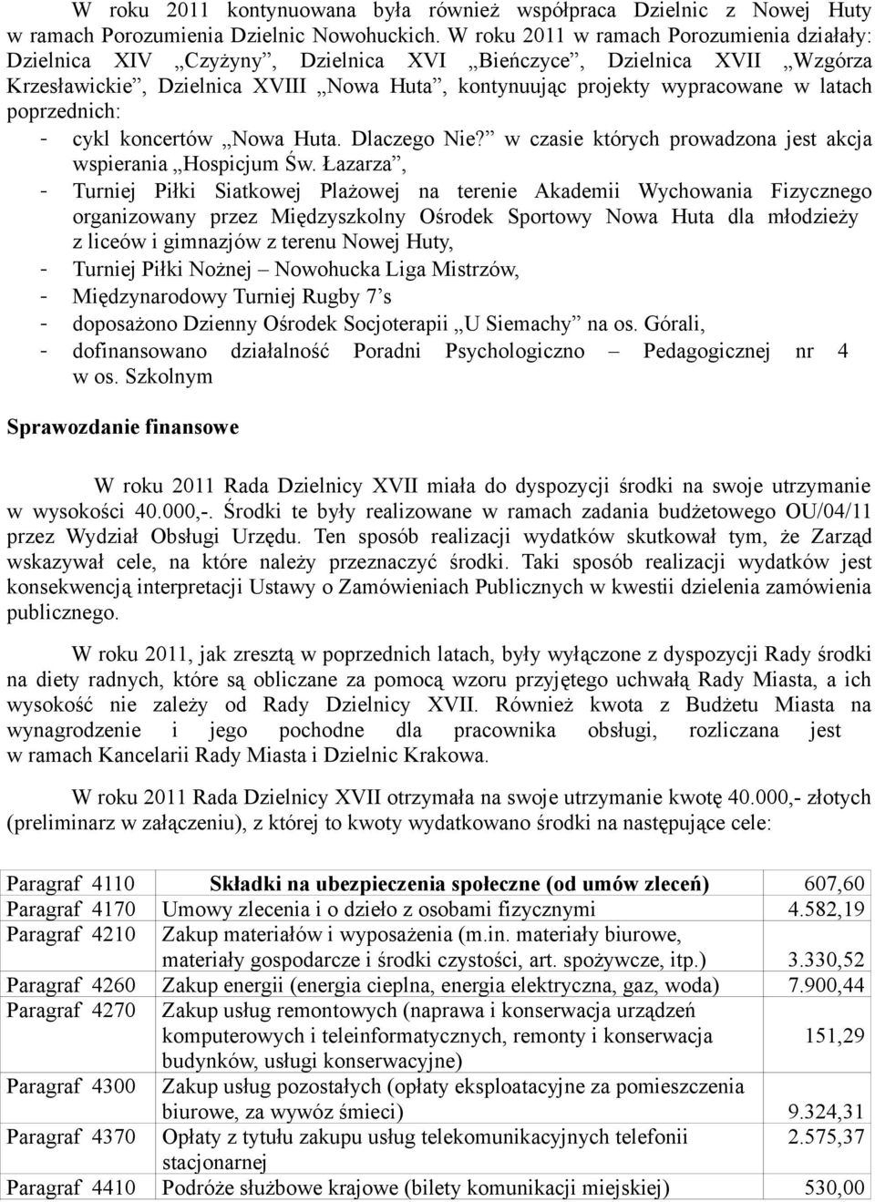 poprzednich: - cykl koncertów Nowa Huta. Dlaczego Nie? w czasie których prowadzona jest akcja wspierania Hospicjum Św.