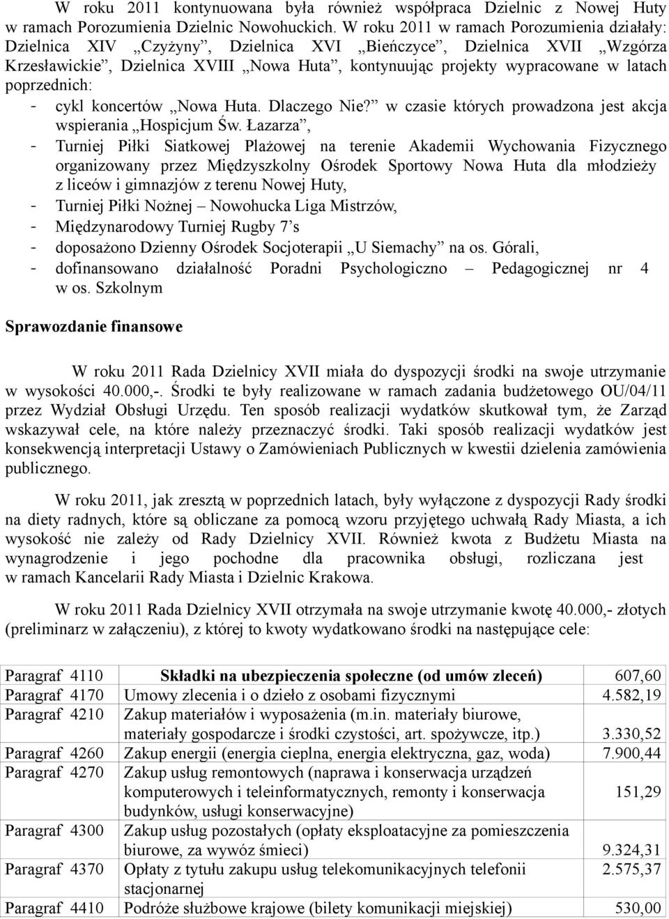 poprzednich: - cykl koncertów Nowa Huta. Dlaczego Nie? w czasie których prowadzona jest akcja wspierania Hospicjum Św.