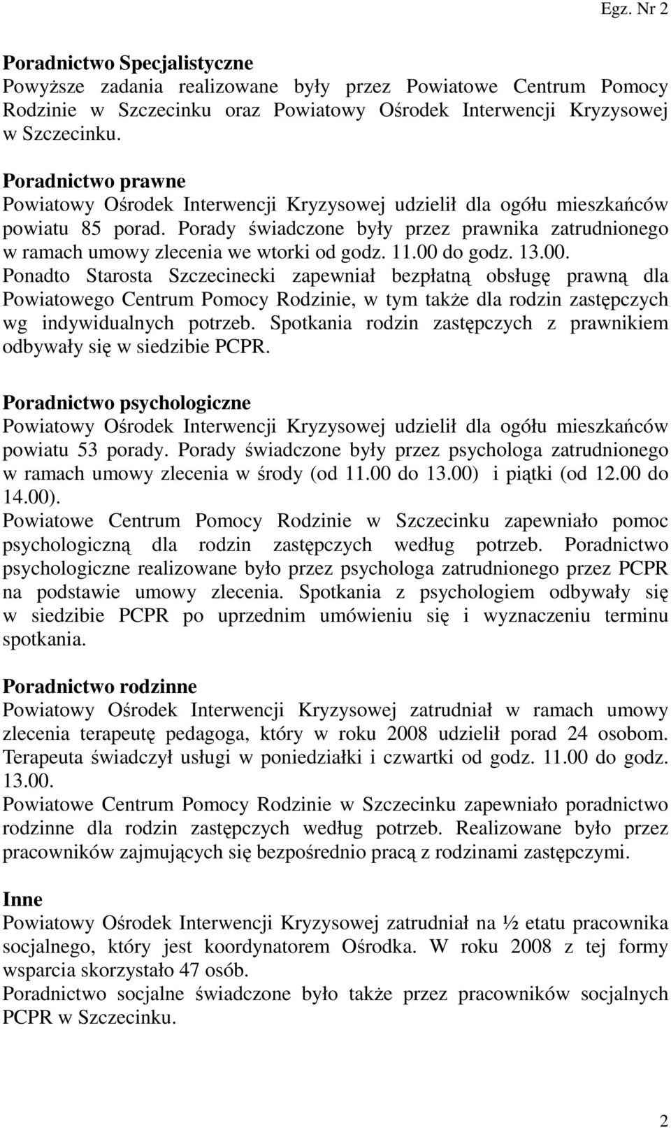 Porady świadczone były przez prawnika zatrudnionego w ramach umowy zlecenia we wtorki od godz. 11.00 