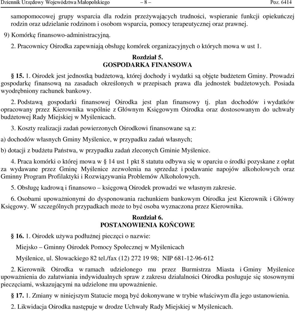 9) Komórkę finansowo-administracyjną. 2. Pracownicy Ośrodka zapewniają obsługę komórek organizacyjnych o których mowa w ust 1.